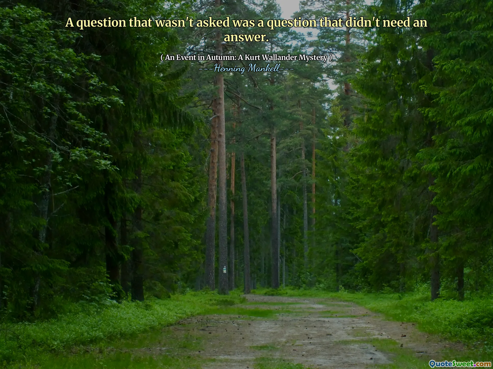 A question that wasn't asked was a question that didn't need an answer.