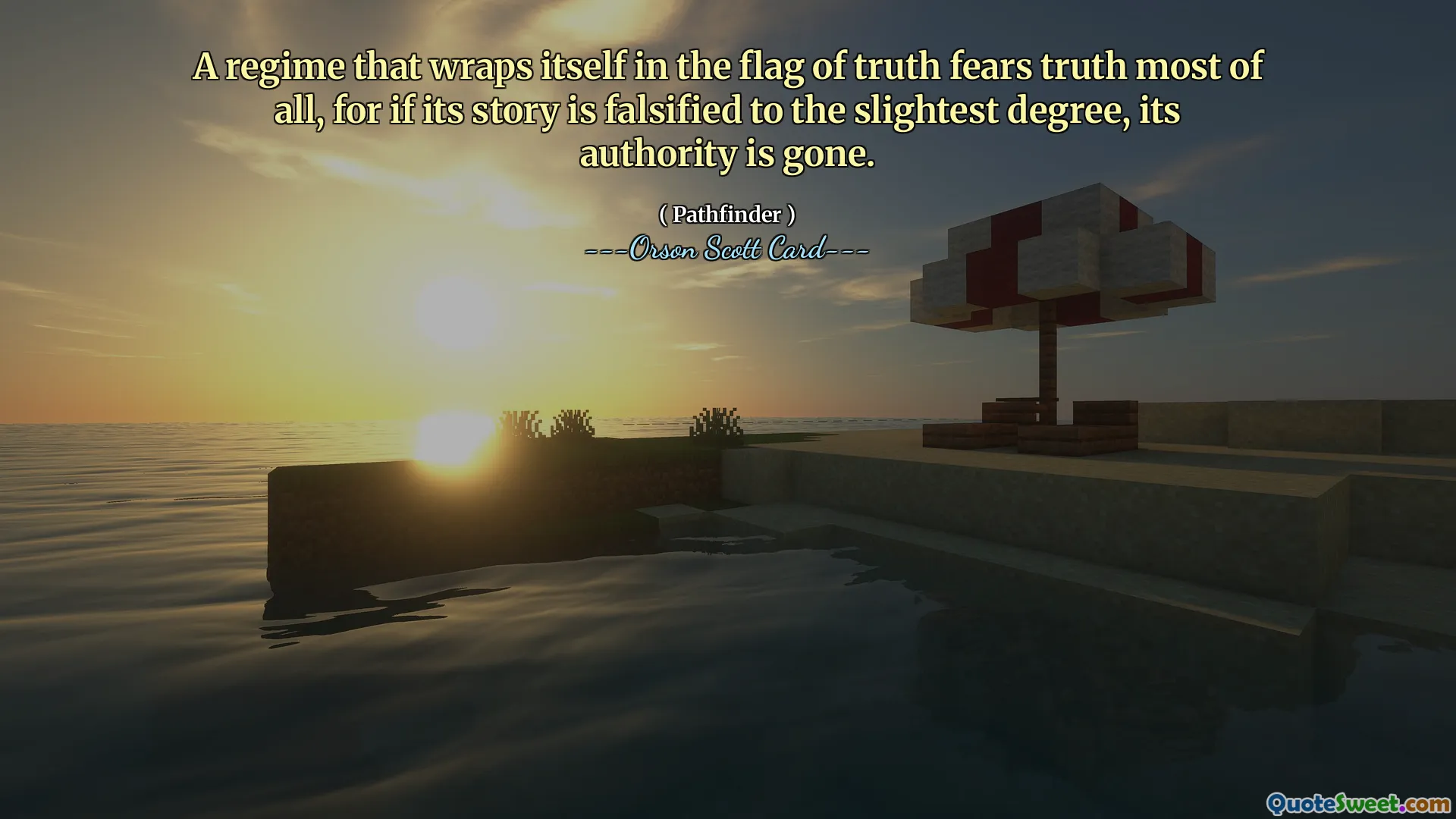 A regime that wraps itself in the flag of truth fears truth most of all, for if its story is falsified to the slightest degree, its authority is gone.