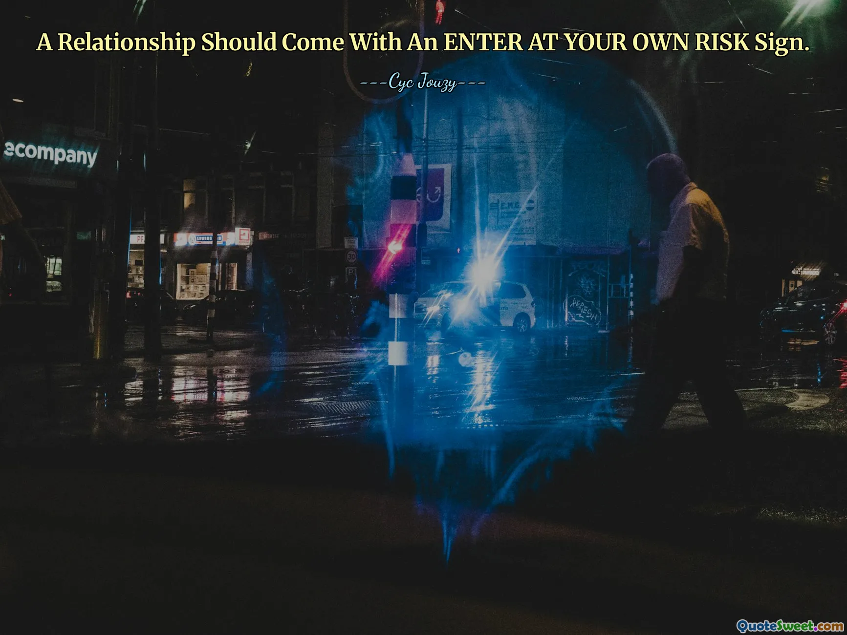 A Relationship Should Come With An ENTER AT YOUR OWN RISK Sign.