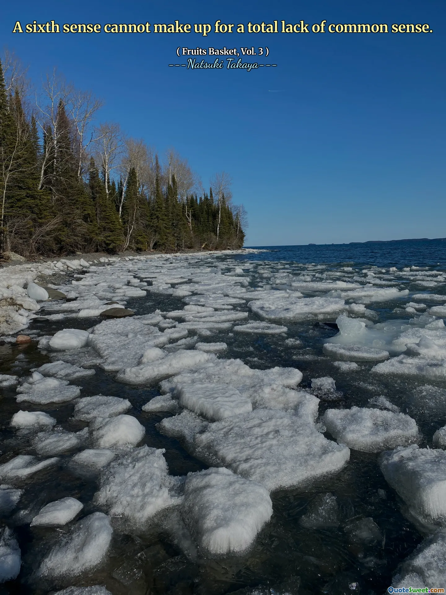 A sixth sense cannot make up for a total lack of common sense.