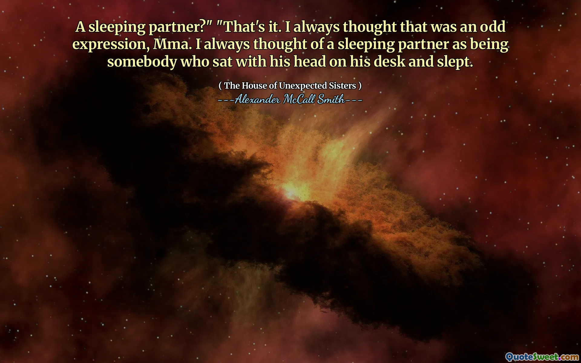 Ein schlafender Partner? «» Das war's. Ich dachte immer, das sei ein seltsamer Ausdruck, MMA. Ich dachte immer an einen schlafenden Partner als jemand, der mit dem Kopf auf seinem Schreibtisch saß und schlief.