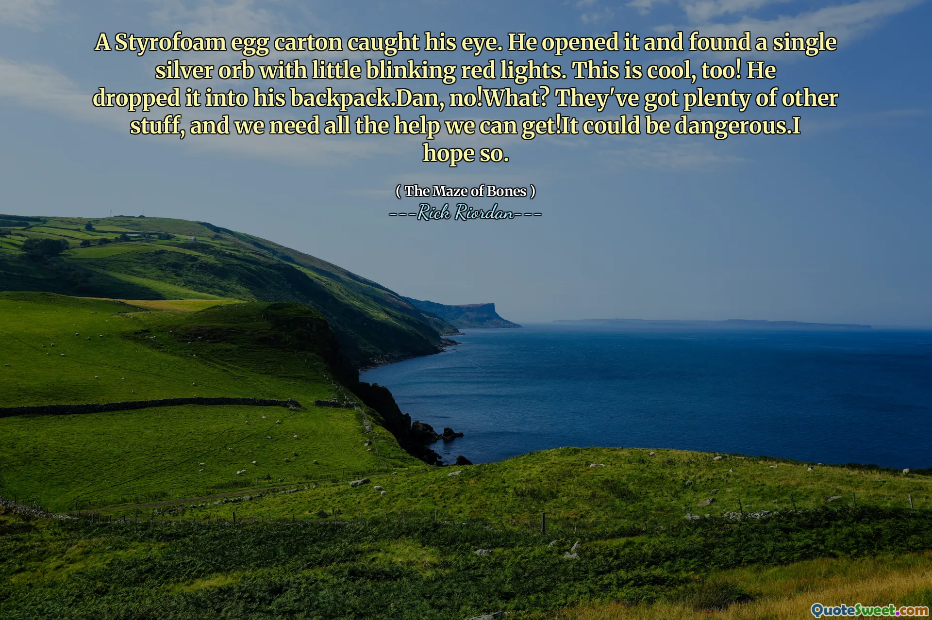 A Styrofoam egg carton caught his eye. He opened it and found a single silver orb with little blinking red lights. This is cool, too! He dropped it into his backpack.Dan, no!What? They've got plenty of other stuff, and we need all the help we can get!It could be dangerous.I hope so.