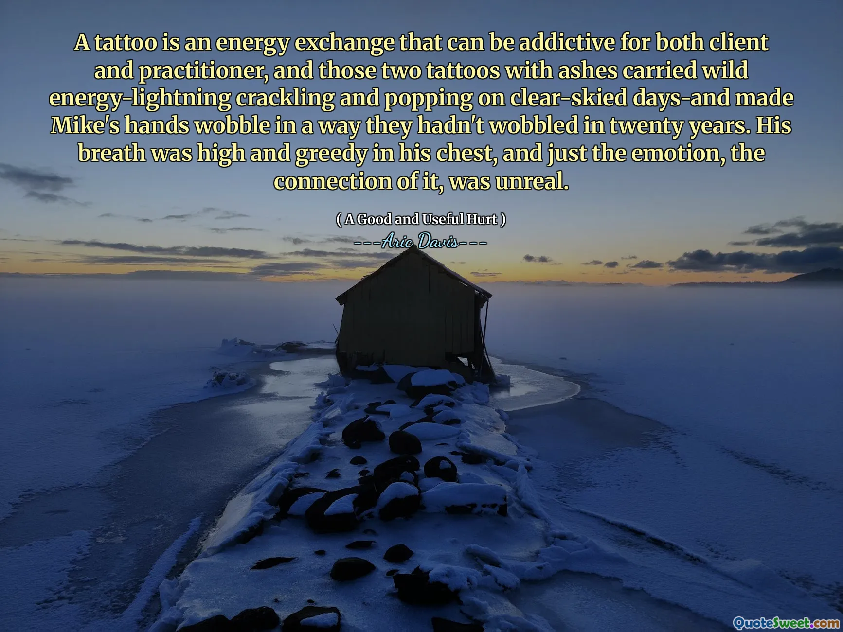 Một hình xăm là một cuộc trao đổi năng lượng có thể gây nghiện cho cả khách hàng và học viên, và hai hình xăm đó với tro tàn mang theo tiếng nổ năng lượng hoang dã và xuất hiện trên những ngày rõ ràng và khiến tay Mike chao đảo theo cách mà họ đã không chao đảo trong hai mươi năm. Hơi thở của anh ta rất cao và tham lam trong ngực anh ta, và chỉ là cảm xúc, sự kết nối của nó, là không thực tế.