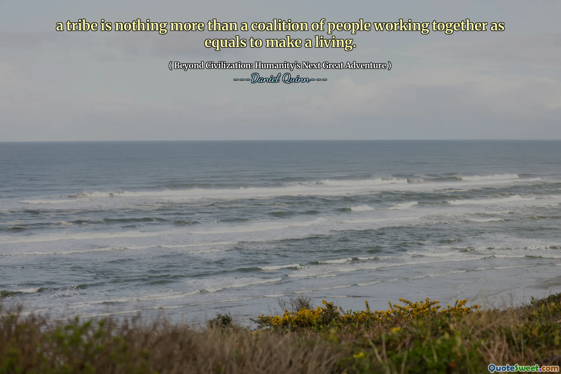 a tribe is nothing more than a coalition of people working together as equals to make a living.