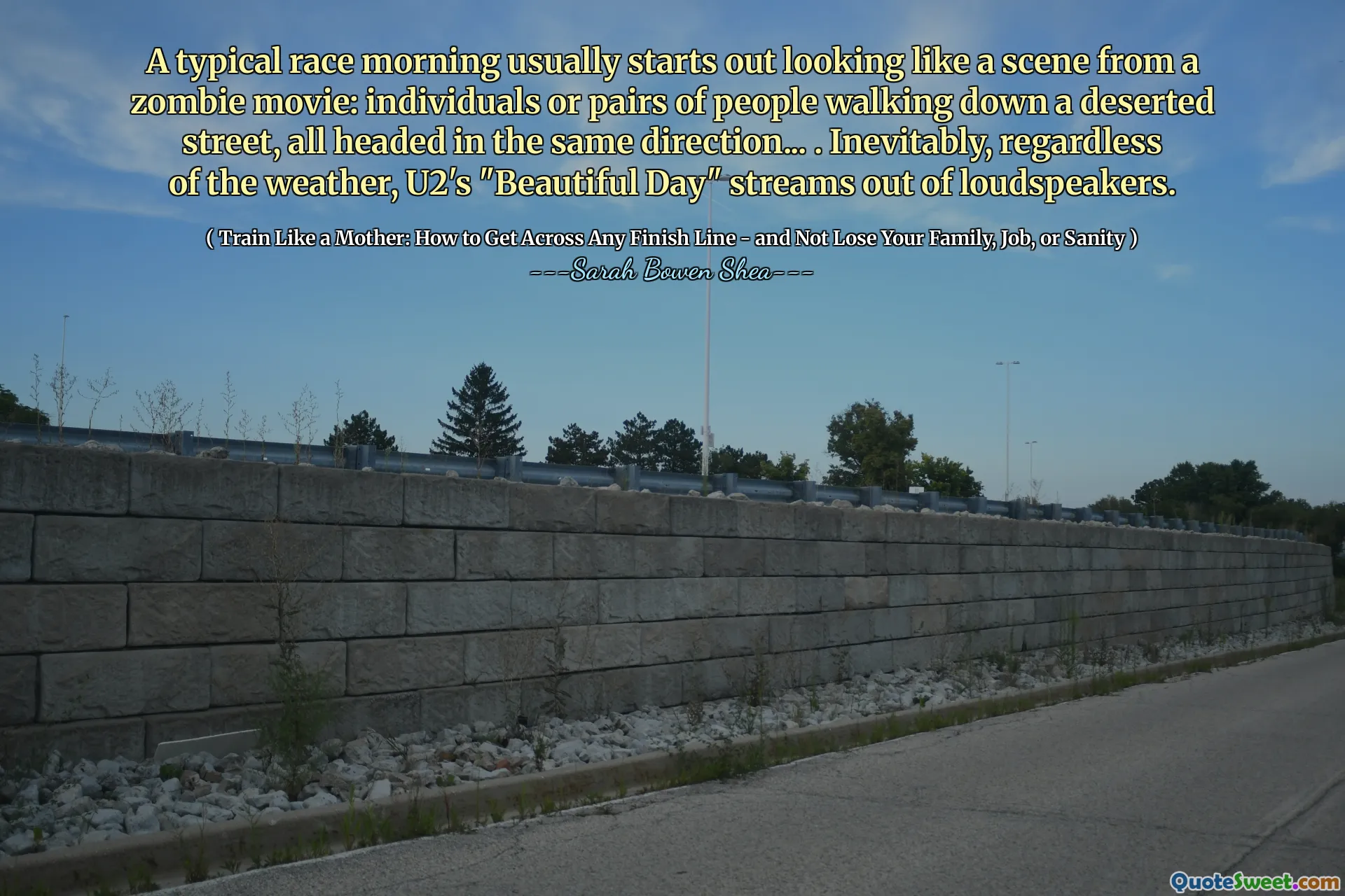 एक सामान्य दौड़ की सुबह आम तौर पर एक ज़ोंबी फिल्म के दृश्य की तरह शुरू होती है: व्यक्ति या जोड़े एक सुनसान सड़क पर चल रहे होते हैं, सभी एक ही दिशा में जा रहे होते हैं...। अनिवार्य रूप से, मौसम की परवाह किए बिना, U2 का "खूबसूरत दिन" लाउडस्पीकर से सुनाई देता है।