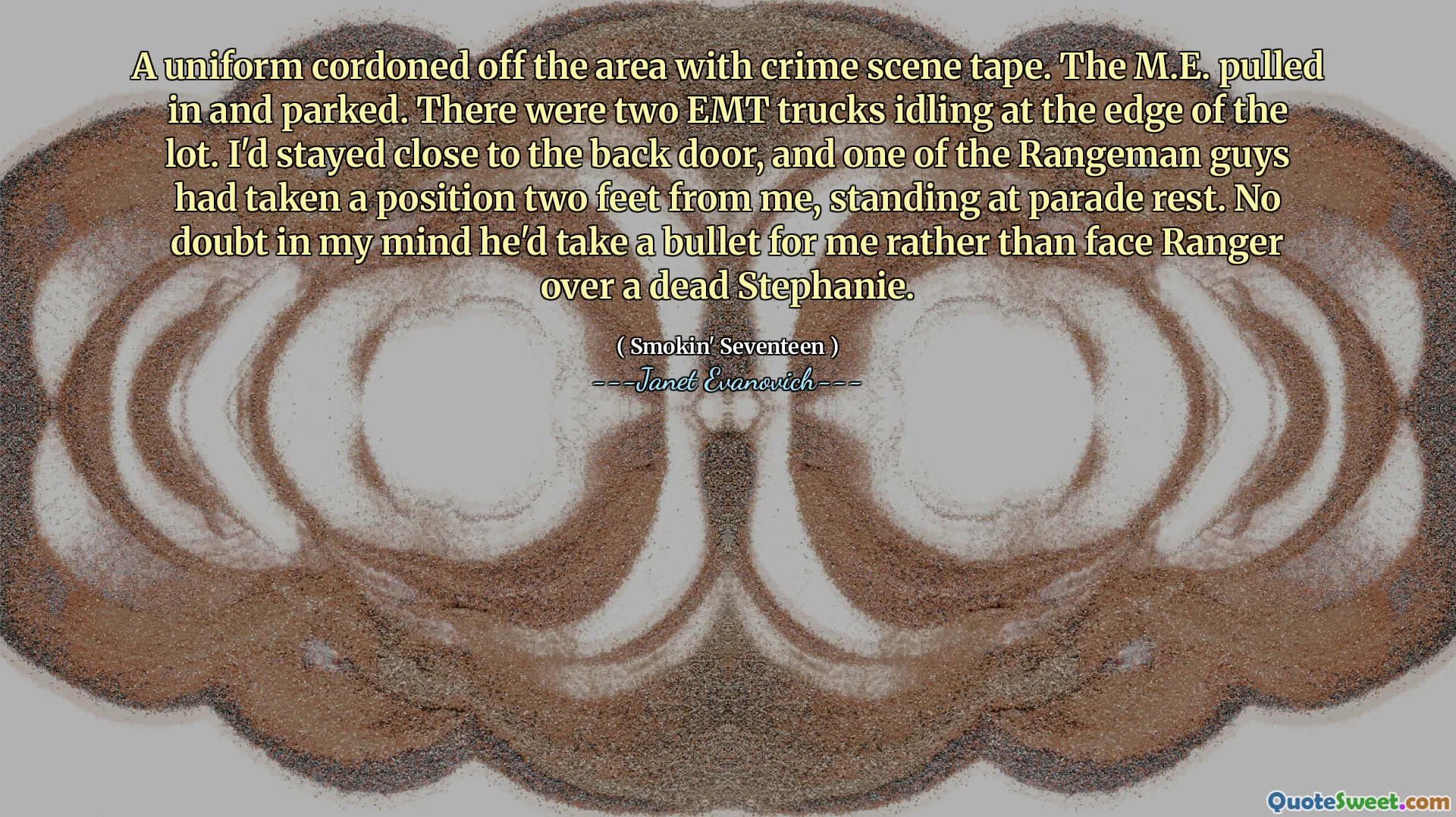 A uniform cordoned off the area with crime scene tape. The M.E. pulled in and parked. There were two EMT trucks idling at the edge of the lot. I'd stayed close to the back door, and one of the Rangeman guys had taken a position two feet from me, standing at parade rest. No doubt in my mind he'd take a bullet for me rather than face Ranger over a dead Stephanie.