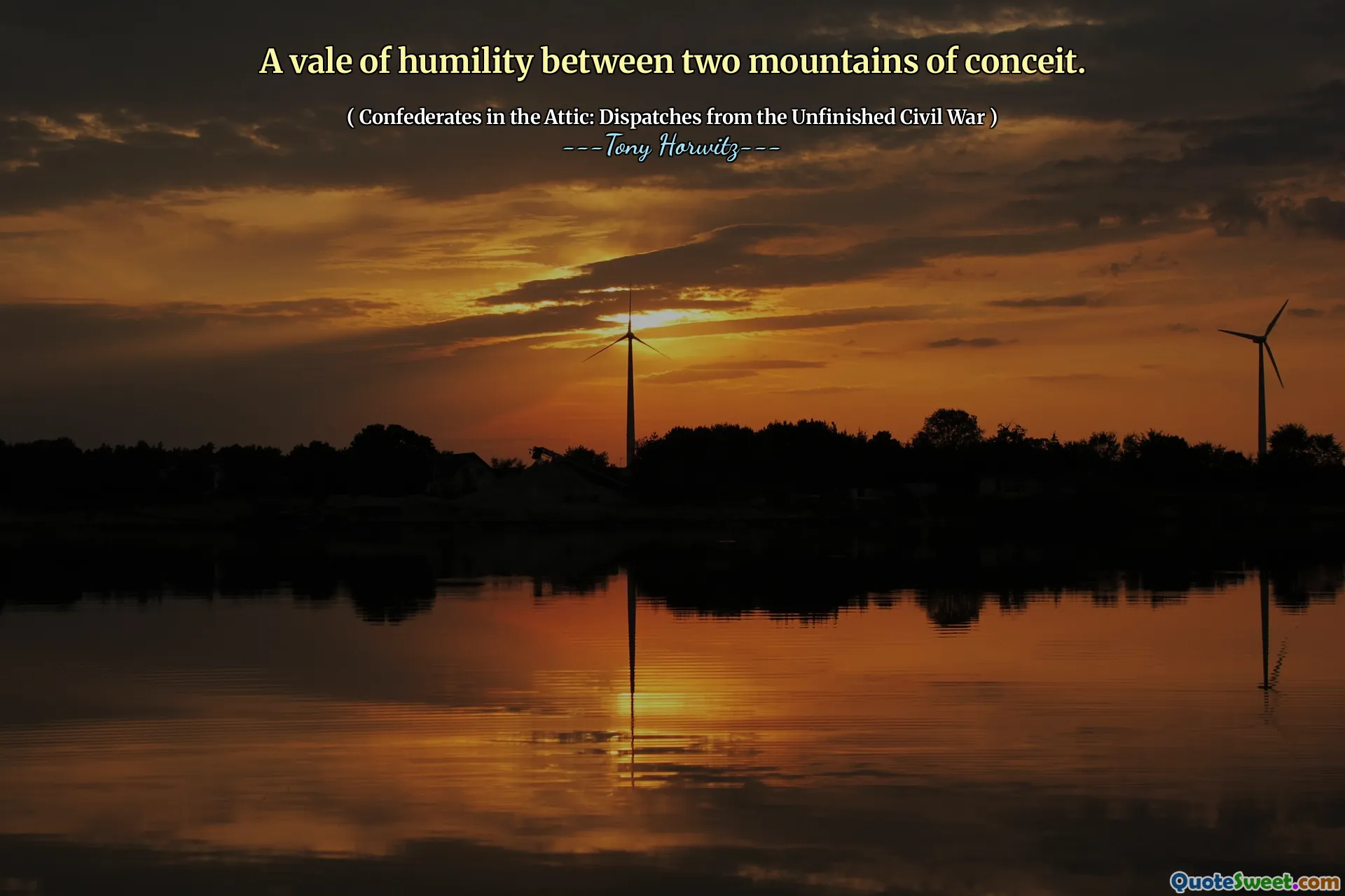 A vale of humility between two mountains of conceit.