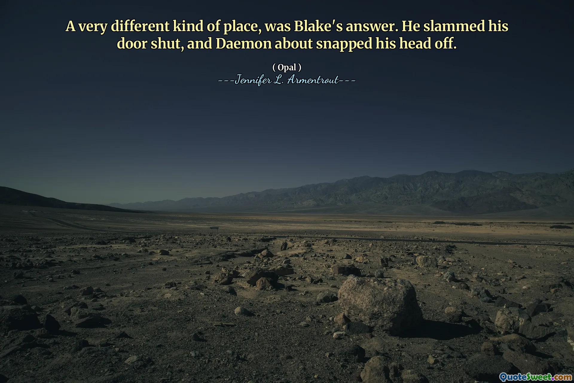 A very different kind of place, was Blake's answer. He slammed his door shut, and Daemon about snapped his head off.