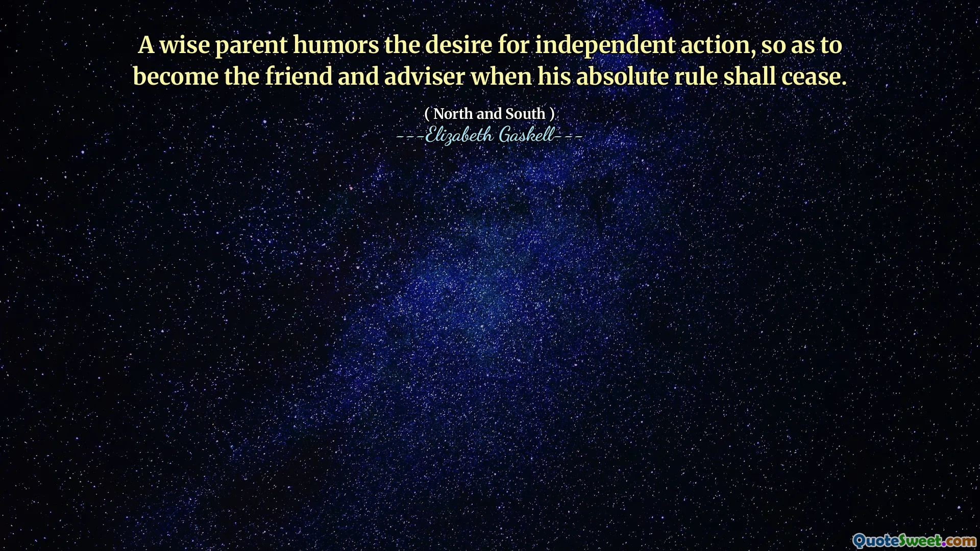 A wise parent humors the desire for independent action, so as to become the friend and adviser when his absolute rule shall cease.