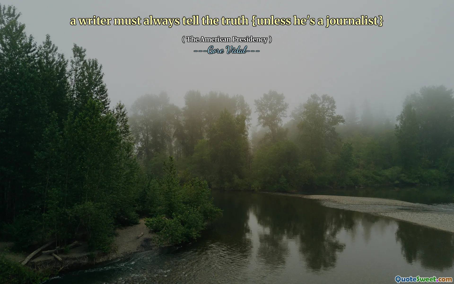 a writer must always tell the truth {unless he's a journalist}