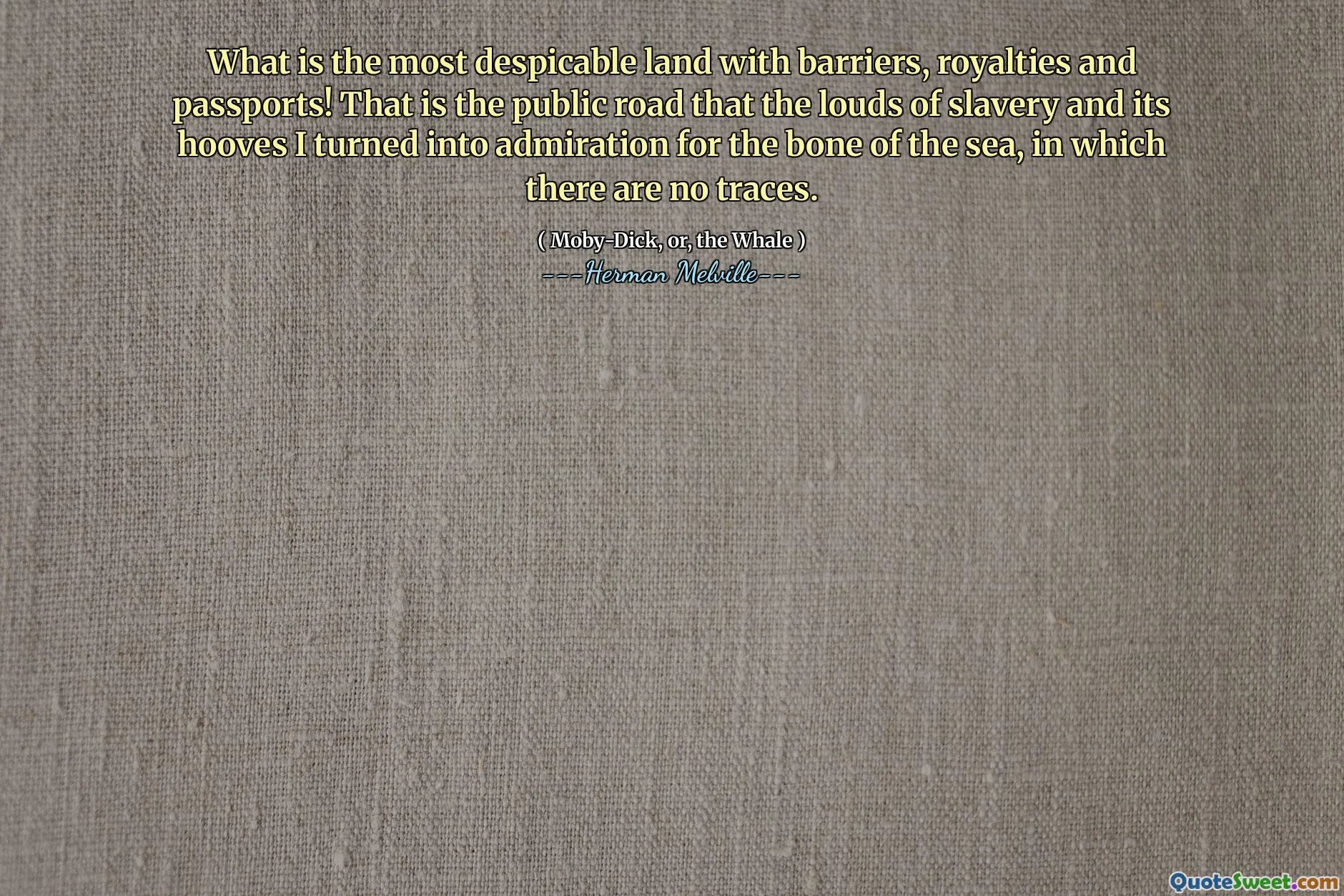 What is the most despicable land with barriers, royalties and passports! That is the public road that the louds of slavery and its hooves I turned into admiration for the bone of the sea, in which there are no traces.