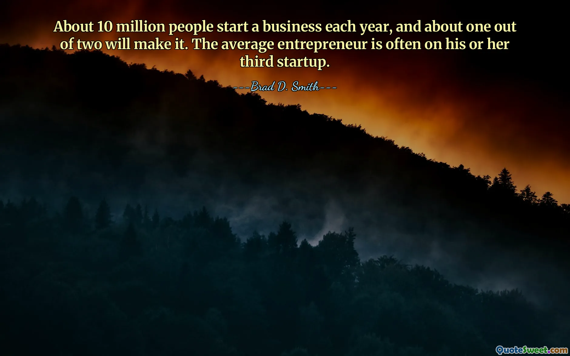 About 10 million people start a business each year, and about one out of two will make it. The average entrepreneur is often on his or her third startup.