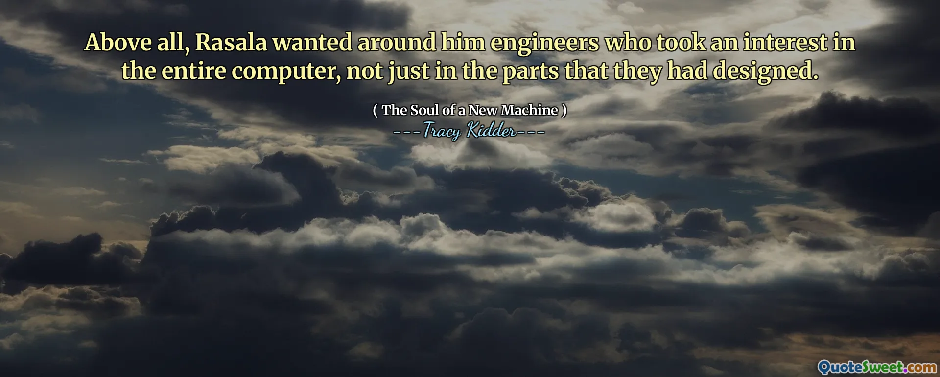 Above all, Rasala wanted around him engineers who took an interest in the entire computer, not just in the parts that they had designed.