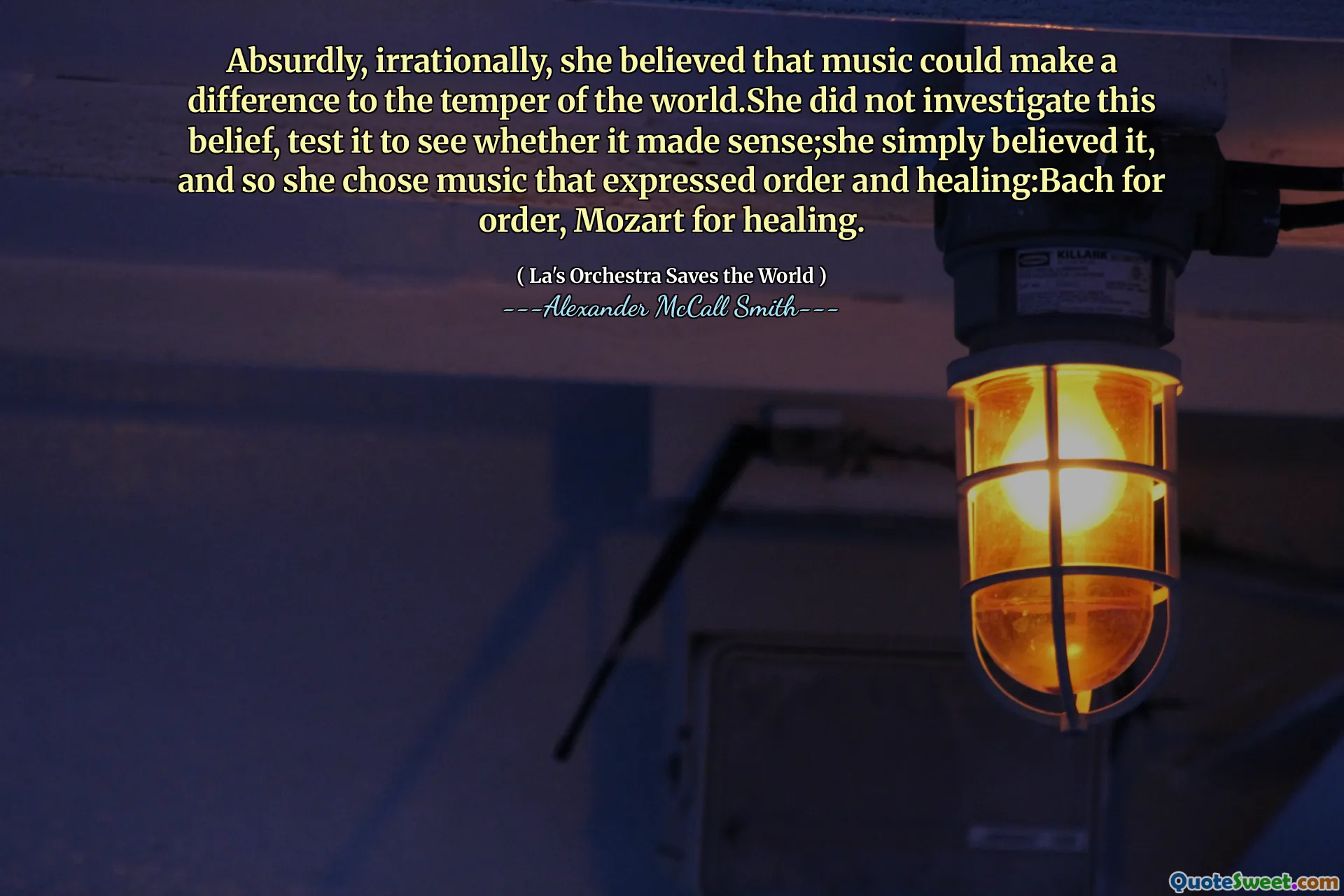 من السخاف ، من الناحية اللايقا ، تعتقد أن الموسيقى يمكن أن تحدث فرقًا في مزاج العالم. : باخ للطلب ، موزارت للشفاء.