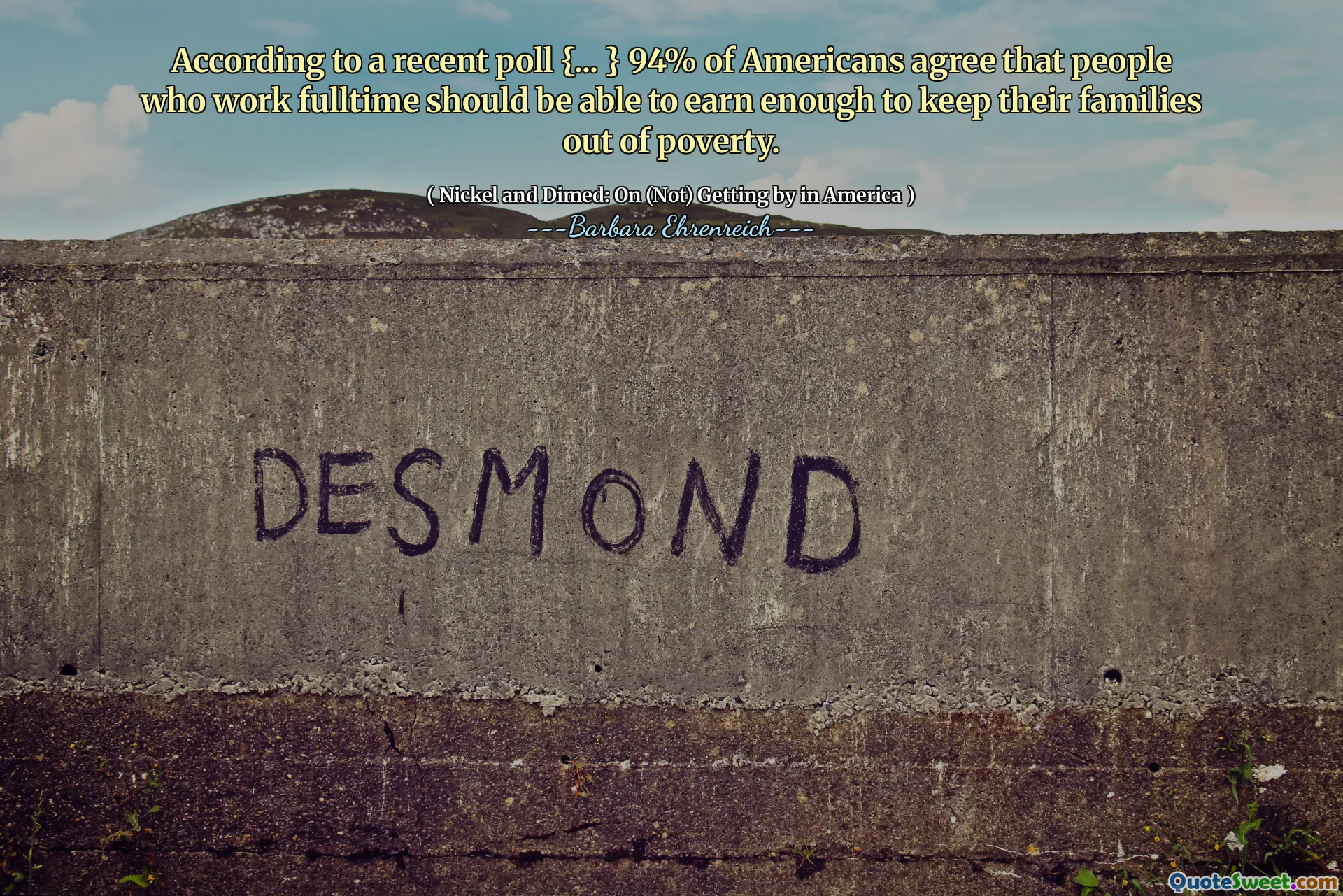 According to a recent poll {... } 94% of Americans agree that people who work fulltime should be able to earn enough to keep their families out of poverty.