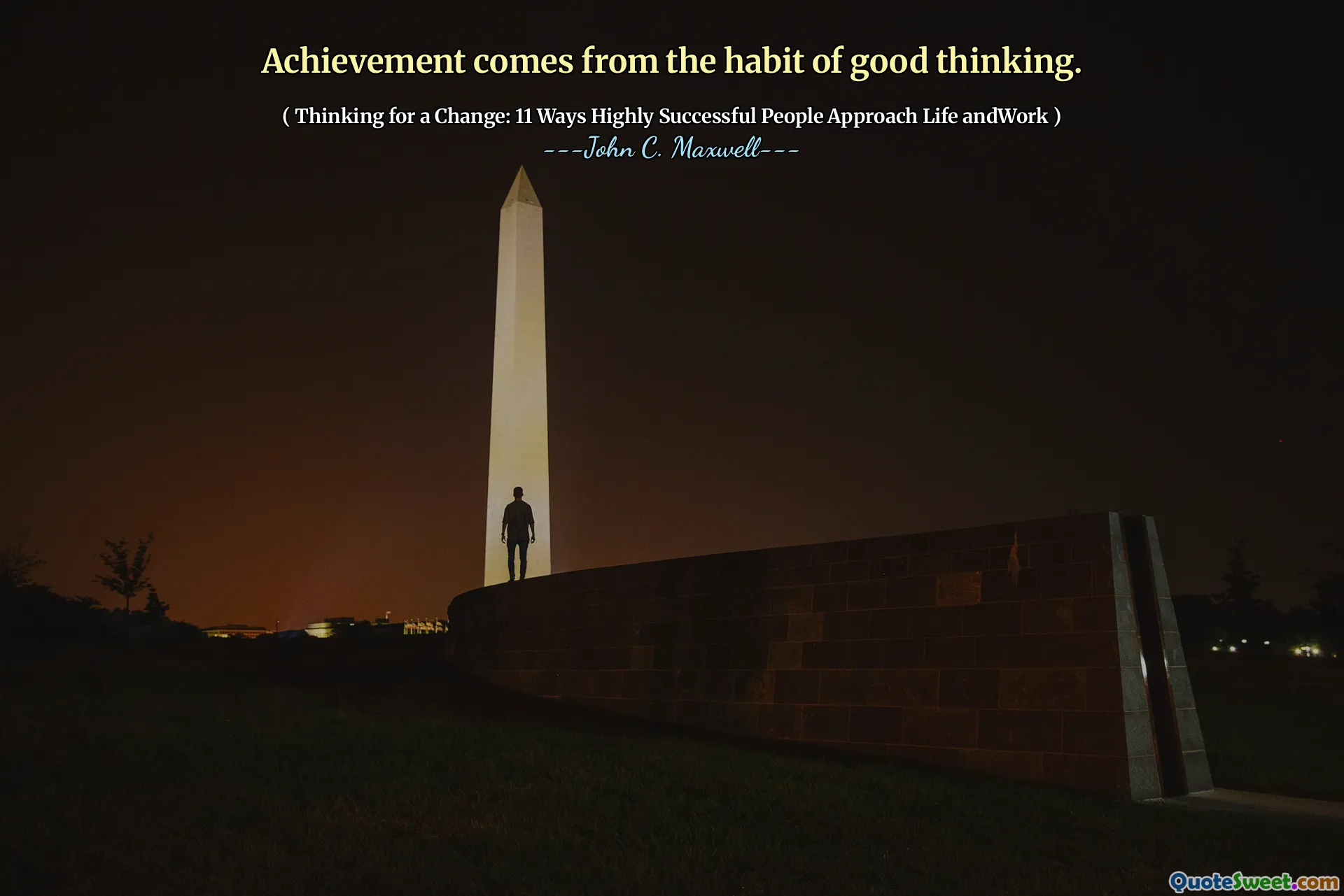 Achievement comes from the habit of good thinking.