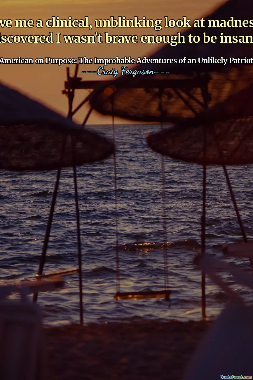 Acid gave me a clinical, unblinking look at madness, and I discovered I wasn't brave enough to be insane.