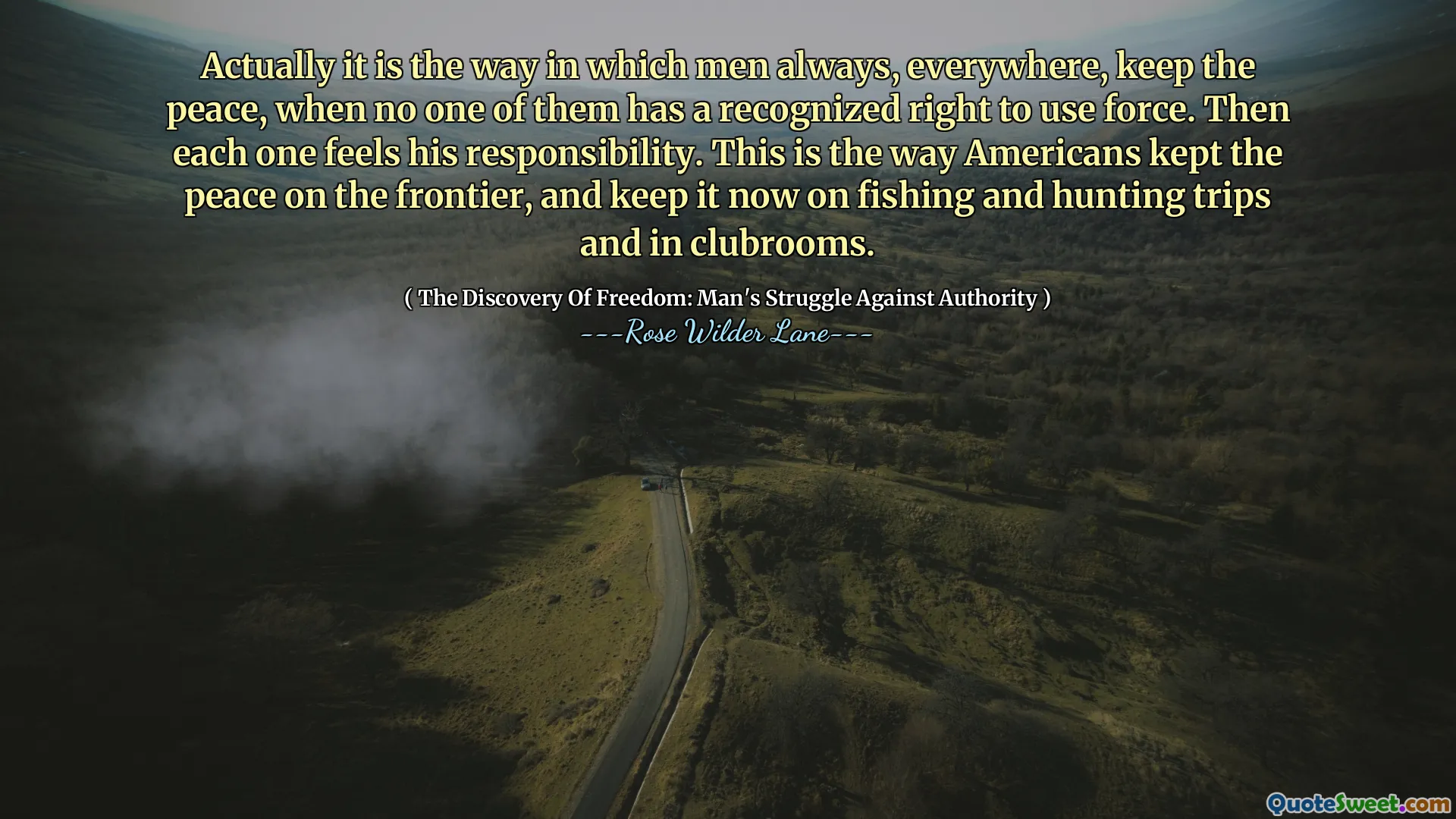 Eigenlijk is het de manier waarop mensen altijd en overal de vrede bewaren, terwijl niemand van hen het erkende recht heeft om geweld te gebruiken. Dan voelt ieder zijn verantwoordelijkheid. Dit is de manier waarop Amerikanen de vrede aan de grens bewaarden, en die bewaren we nu ook tijdens vis- en jachttochten en in clubruimtes.