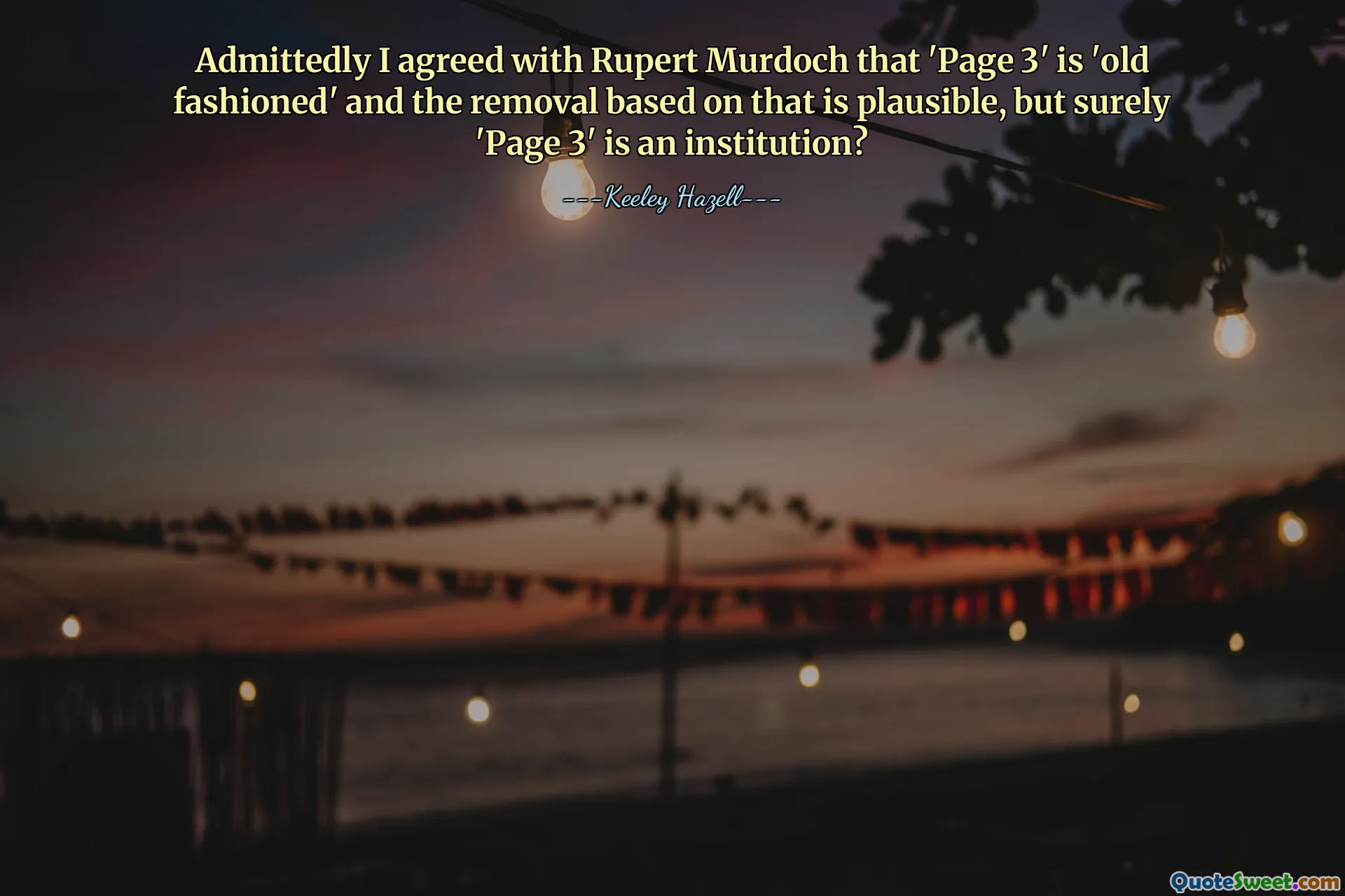 Admittedly I agreed with Rupert Murdoch that 'Page 3' is 'old fashioned' and the removal based on that is plausible, but surely 'Page 3' is an institution?