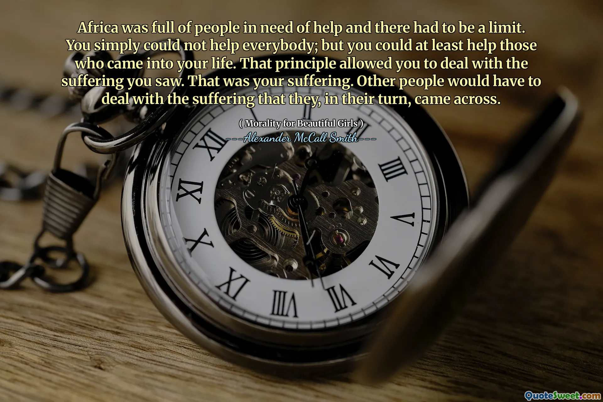 L'Africa era piena di persone che necessitavano di aiuto e doveva esserci un limite. Semplicemente non potevi aiutare tutti; Ma potresti almeno aiutare coloro che sono entrati nella tua vita. Quel principio ti ha permesso di affrontare la sofferenza che hai visto. Quella era la tua sofferenza. Altre persone avrebbero dovuto affrontare la sofferenza che, a loro volta, si sono imbattuti.