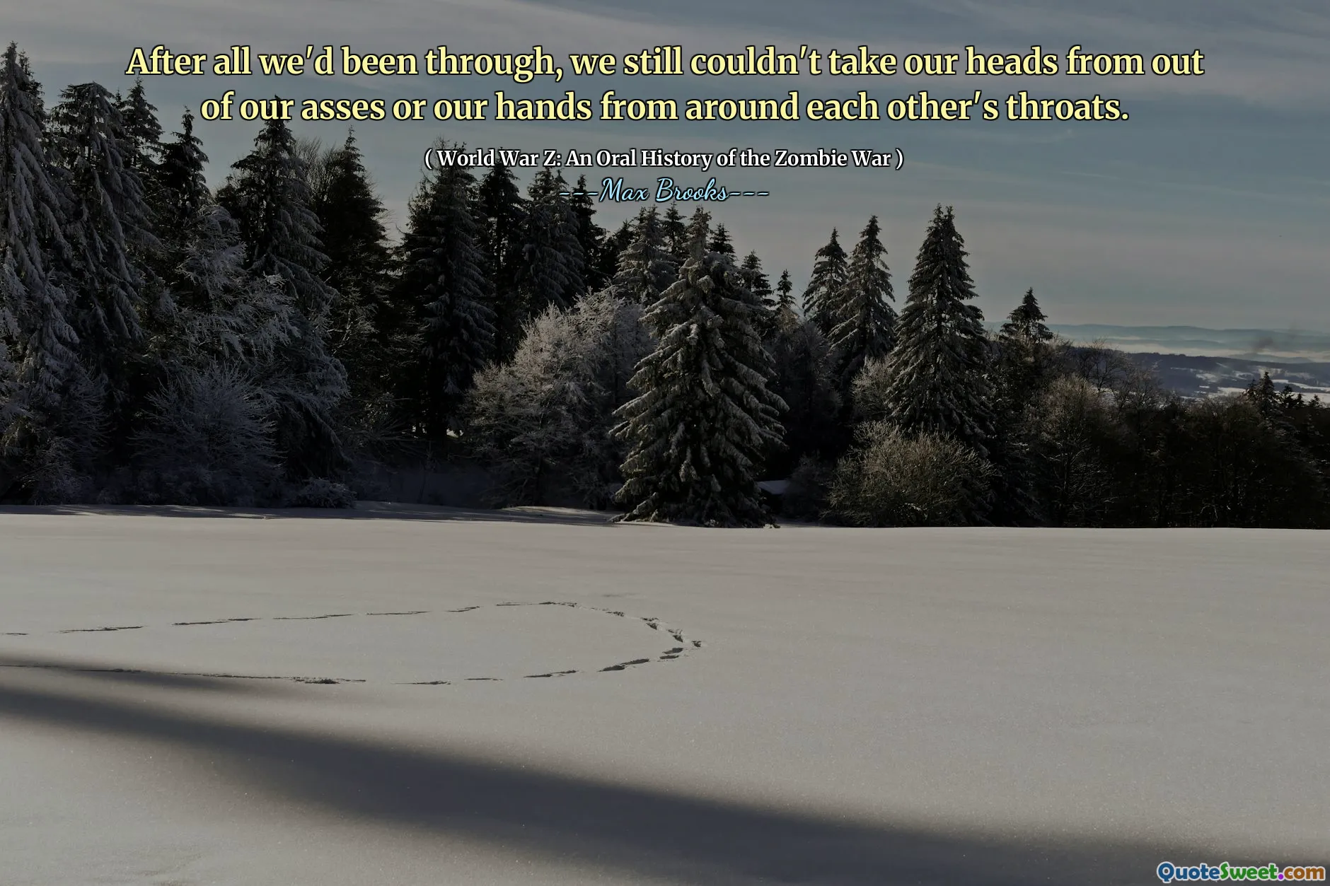 After all we'd been through, we still couldn't take our heads from out of our asses or our hands from around each other's throats.