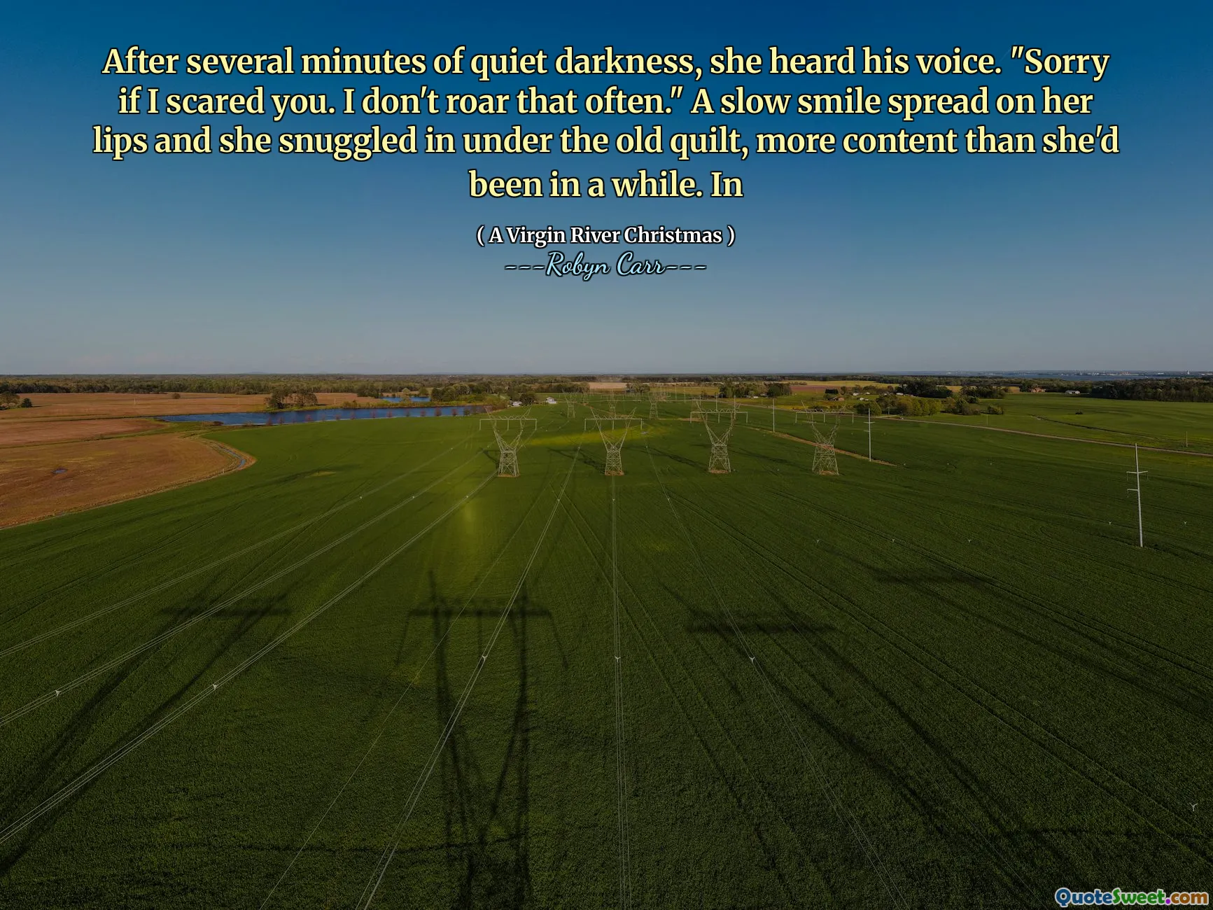 After several minutes of quiet darkness, she heard his voice. "Sorry if I scared you. I don't roar that often." A slow smile spread on her lips and she snuggled in under the old quilt, more content than she'd been in a while. In