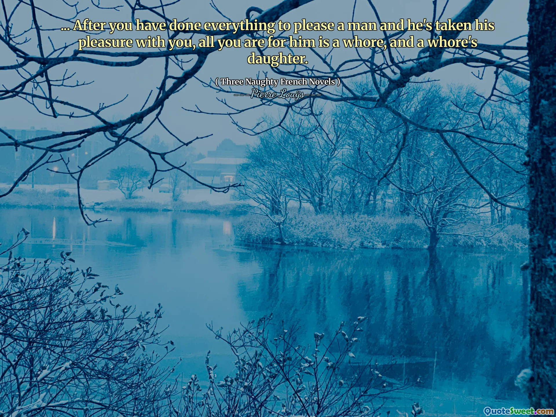 ... After you have done everything to please a man and he's taken his pleasure with you, all you are for him is a whore, and a whore's daughter.