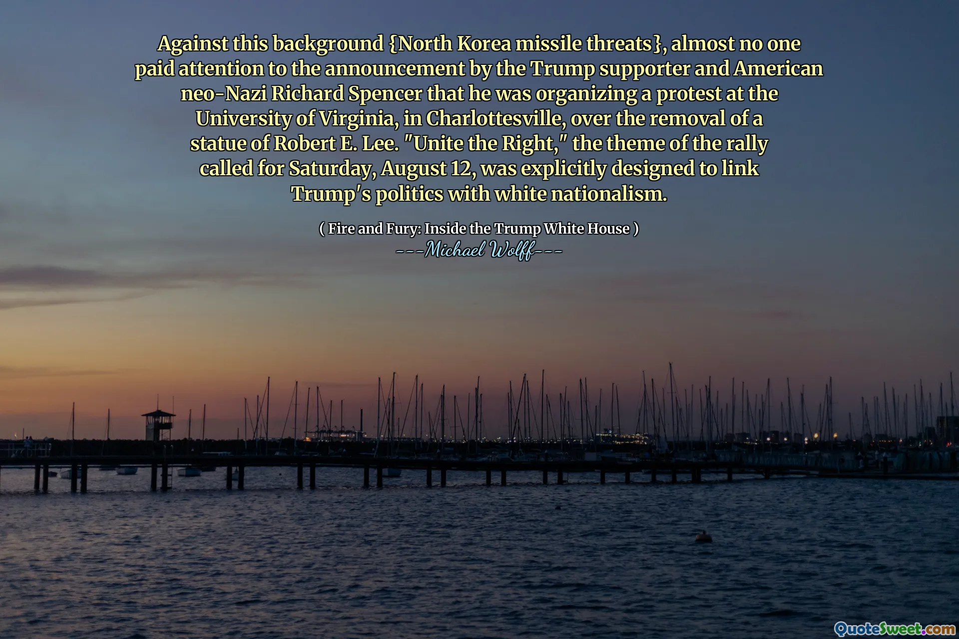 Against this background {North Korea missile threats}, almost no one paid attention to the announcement by the Trump supporter and American neo-Nazi Richard Spencer that he was organizing a protest at the University of Virginia, in Charlottesville, over the removal of a statue of Robert E. Lee. "Unite the Right," the theme of the rally called for Saturday, August 12, was explicitly designed to link Trump's politics with white nationalism.