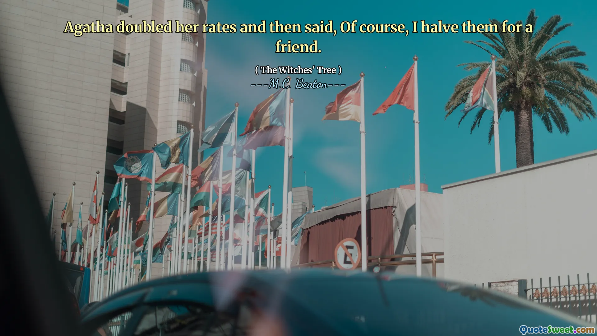 Agatha doubled her rates and then said, Of course, I halve them for a friend.