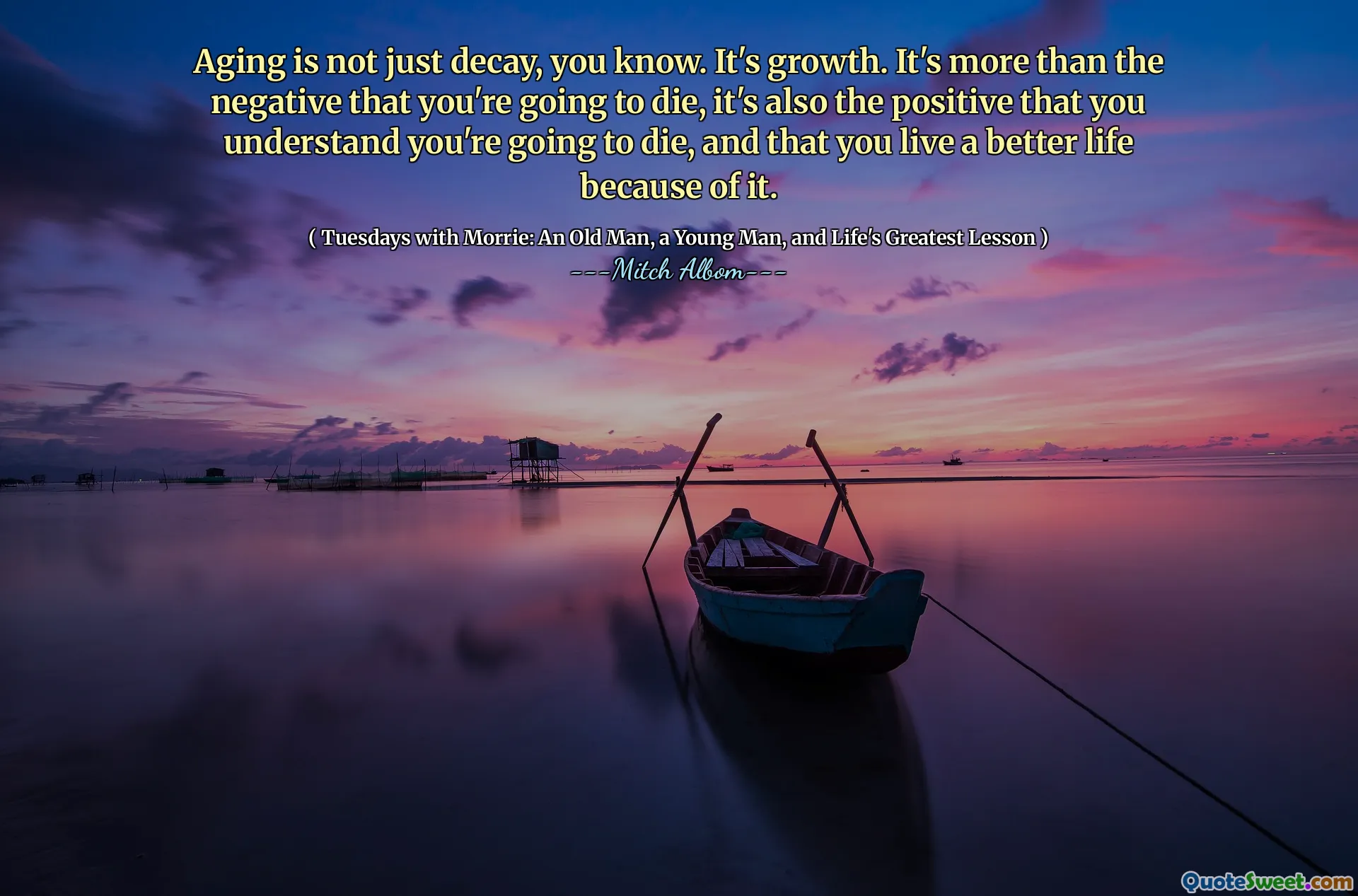 您知道，衰老不只是衰老。这是增长。您要死的不仅仅是负面的，而且您了解自己会死，并且由于它而过上更好的生活。