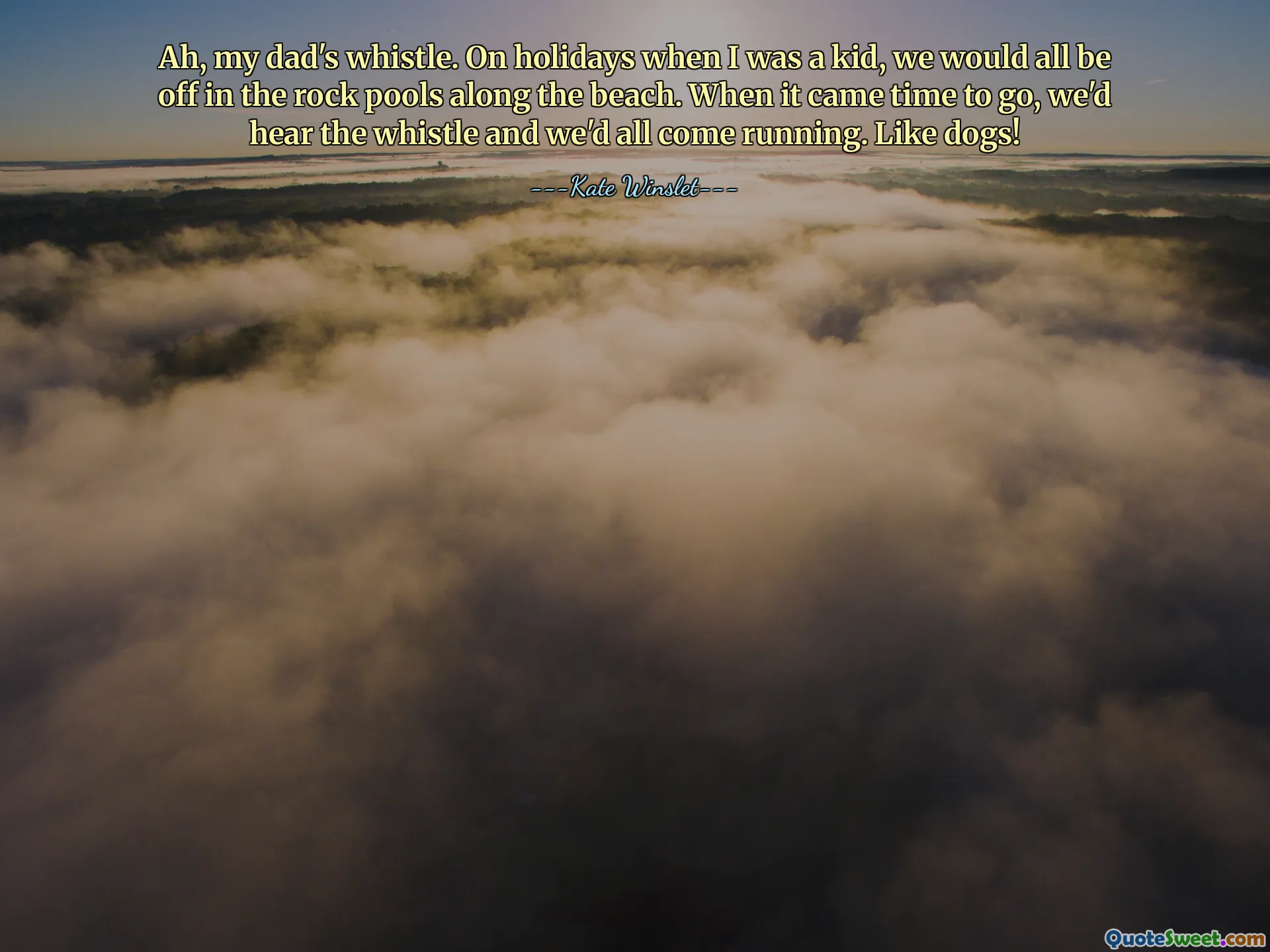 Ah, my dad's whistle. On holidays when I was a kid, we would all be off in the rock pools along the beach. When it came time to go, we'd hear the whistle and we'd all come running. Like dogs!