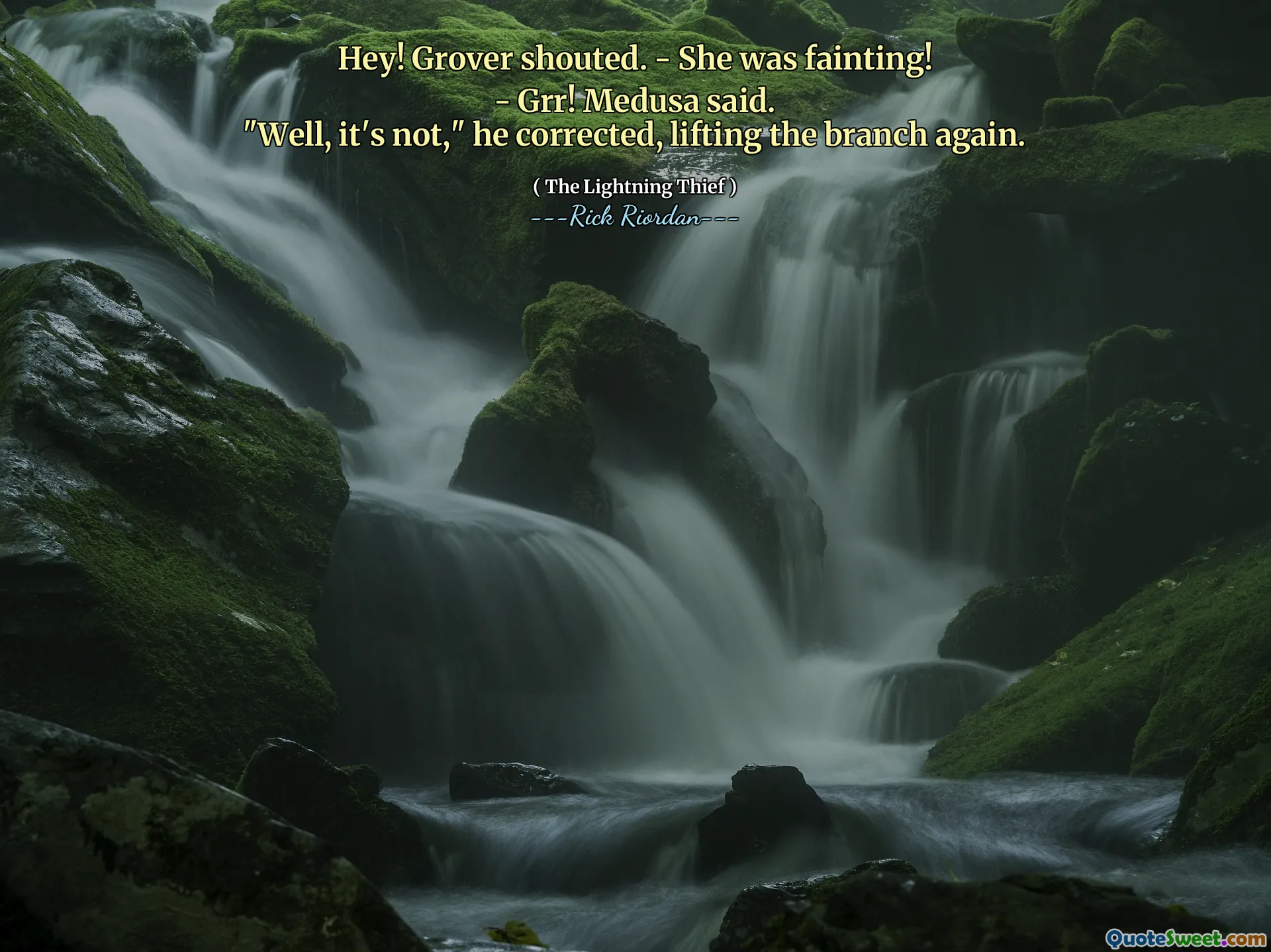 Hey! Grover shouted. - She was fainting!
- Grr! Medusa said.
"Well, it's not," he corrected, lifting the branch again.