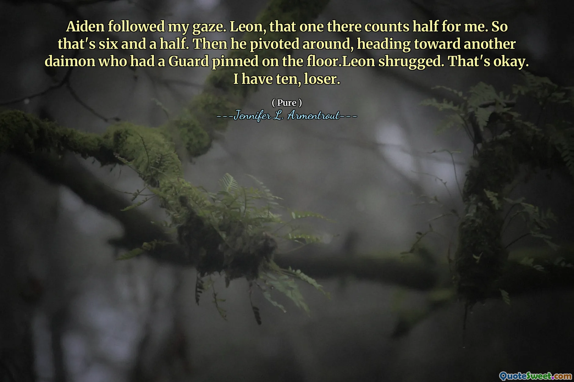 Aiden followed my gaze. Leon, that one there counts half for me. So that's six and a half. Then he pivoted around, heading toward another daimon who had a Guard pinned on the floor.Leon shrugged. That's okay. I have ten, loser.