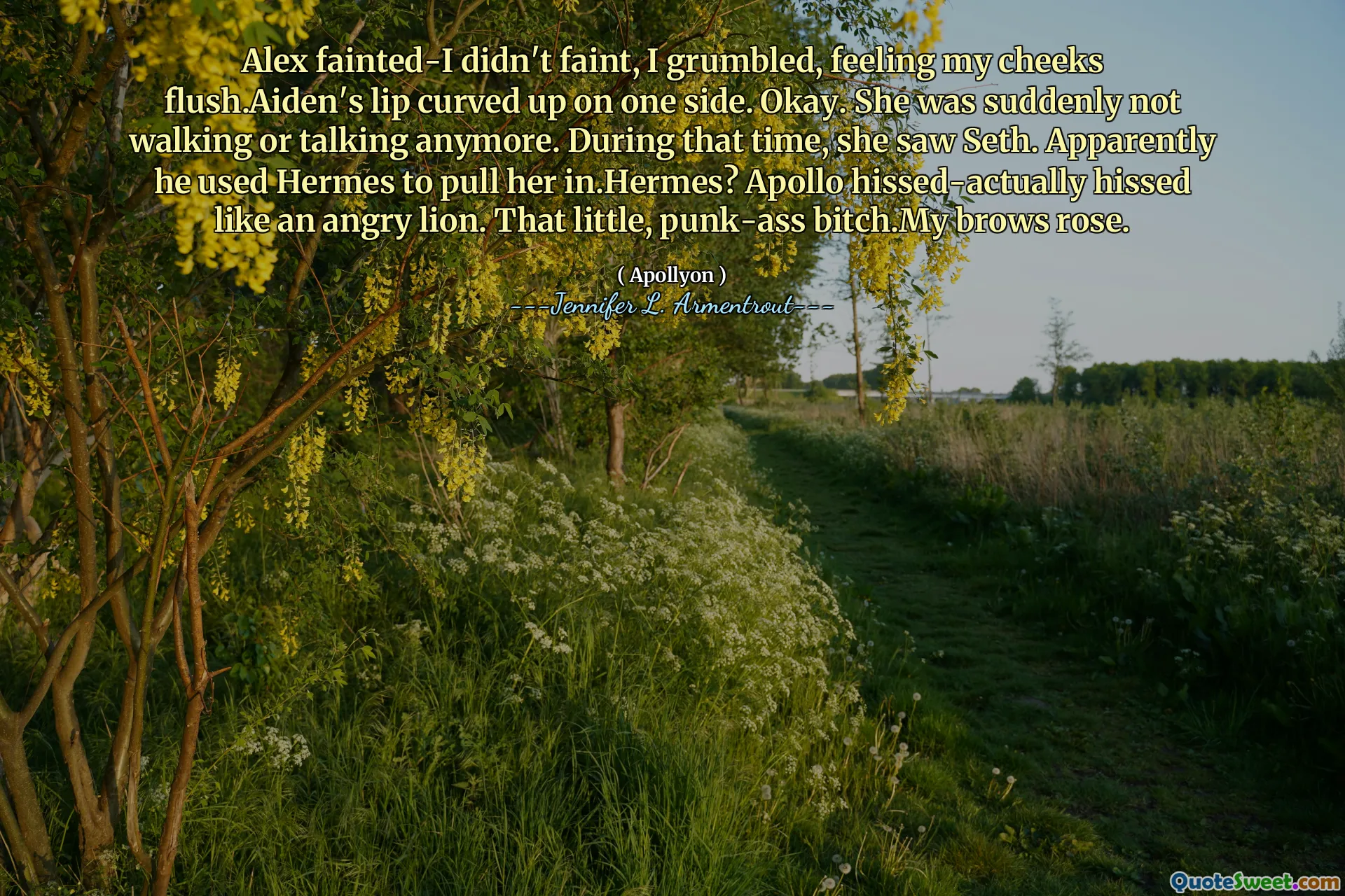 Alex fainted-I didn't faint, I grumbled, feeling my cheeks flush.Aiden's lip curved up on one side. Okay. She was suddenly not walking or talking anymore. During that time, she saw Seth. Apparently he used Hermes to pull her in.Hermes? Apollo hissed-actually hissed like an angry lion. That little, punk-ass bitch.My brows rose.