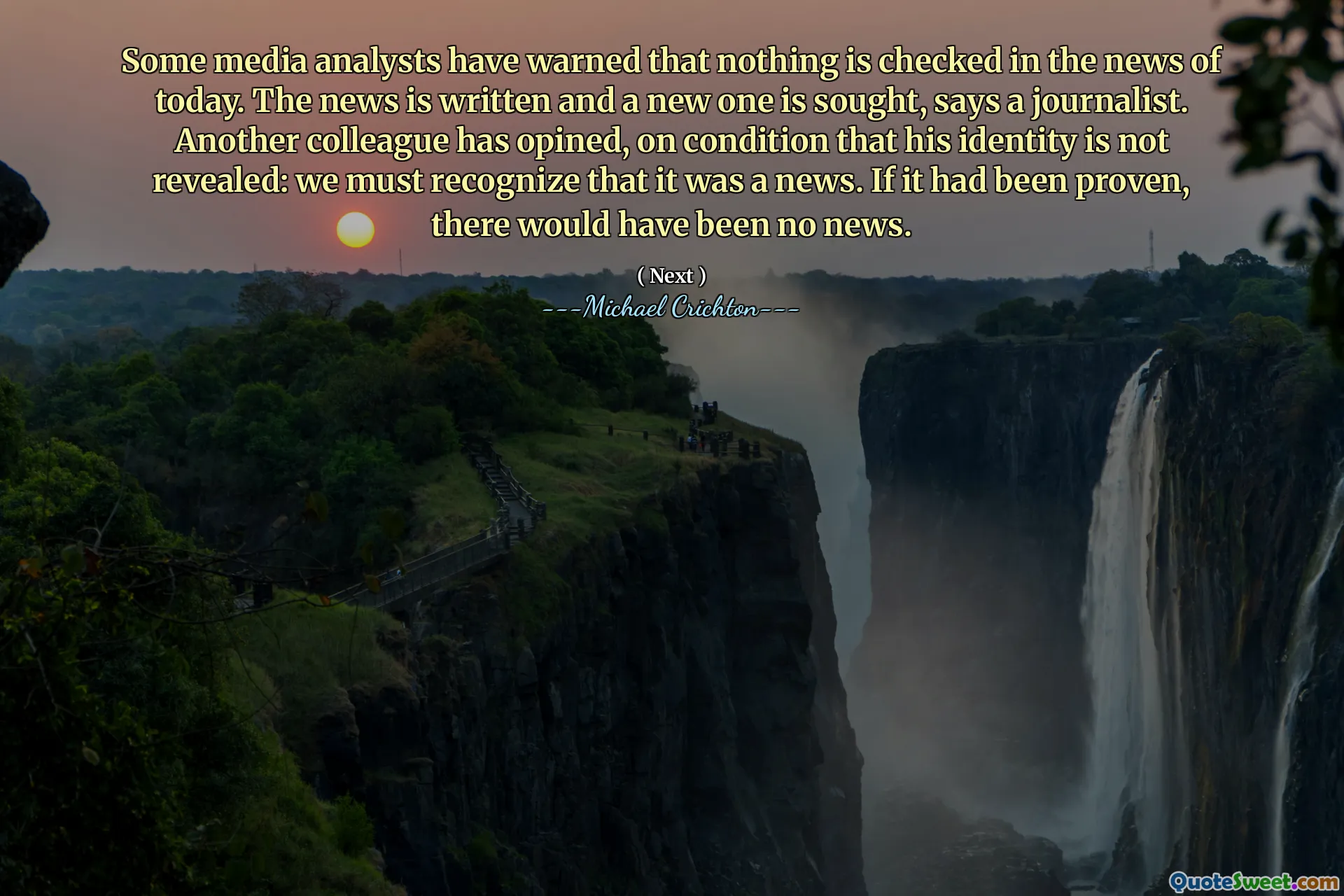 Vissa medieanalytiker har varnat för att ingenting kontrolleras i dagens nyheter. Nyheten är skriven och en ny söks, säger en journalist. En annan kollega har på villkor att hans identitet inte avslöjas: vi måste inse att det var en nyhet. Om det hade bevisats hade det inte funnits några nyheter.