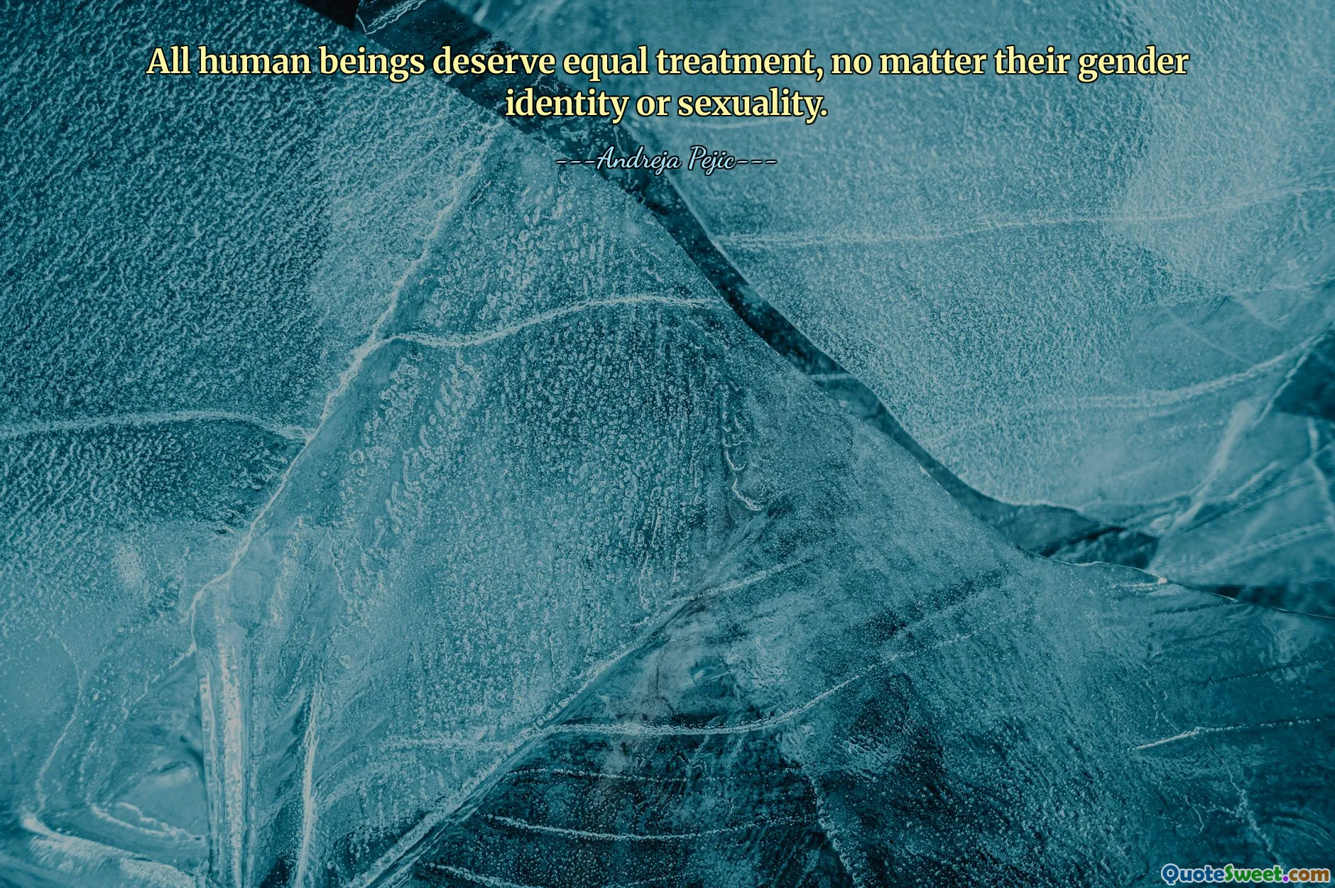 All human beings deserve equal treatment, no matter their gender identity or sexuality.