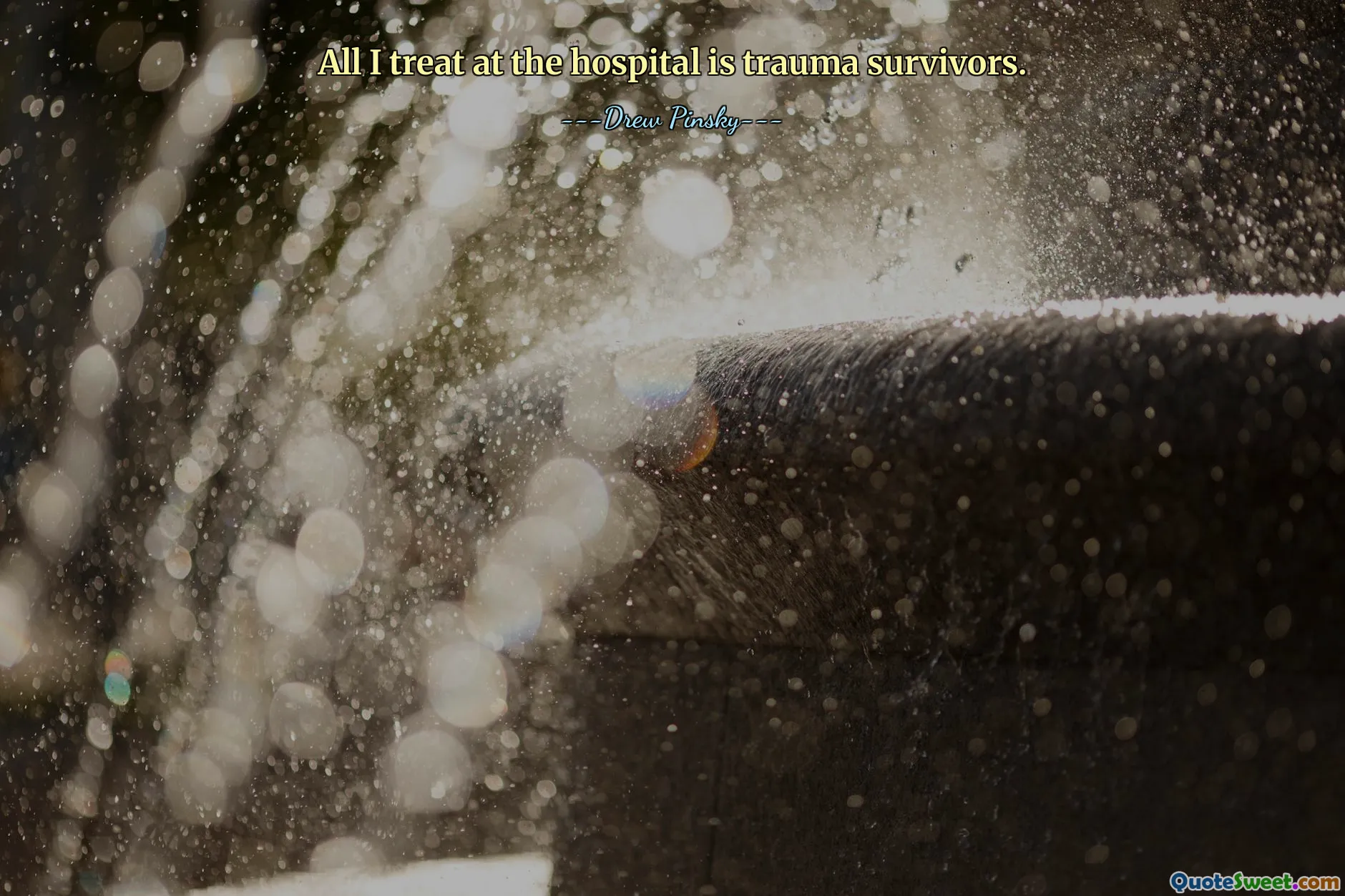 All I treat at the hospital is trauma survivors.