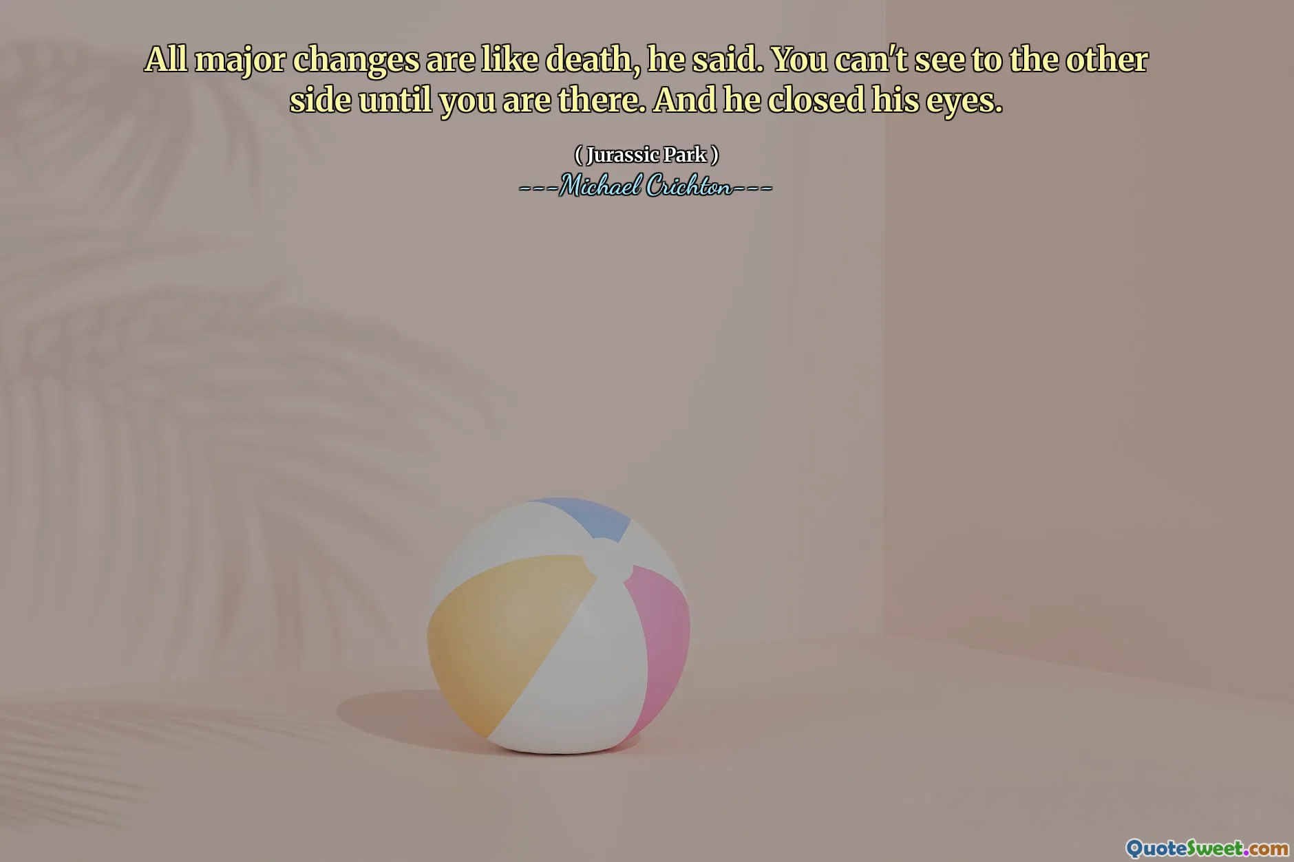 他说，所有重大变化都像死亡。直到到达那里，您才能看到另一侧。他闭上了眼睛。