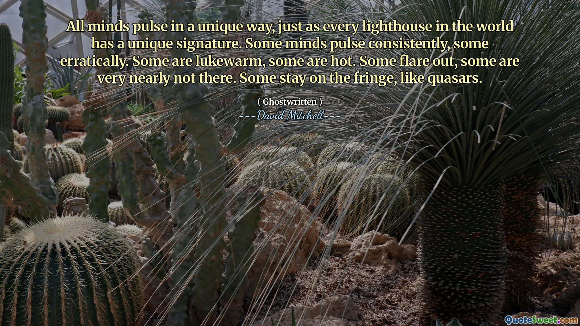 所有的思想都以独特的方式脉动，就像世界上的每座灯塔都有独特的签名一样。有些头脑的脉动始终如一，有些则不稳定。有些是微温的，有些是热的。有些会突然爆发，有些则几乎不存在。有些停留在边缘，比如类星体。