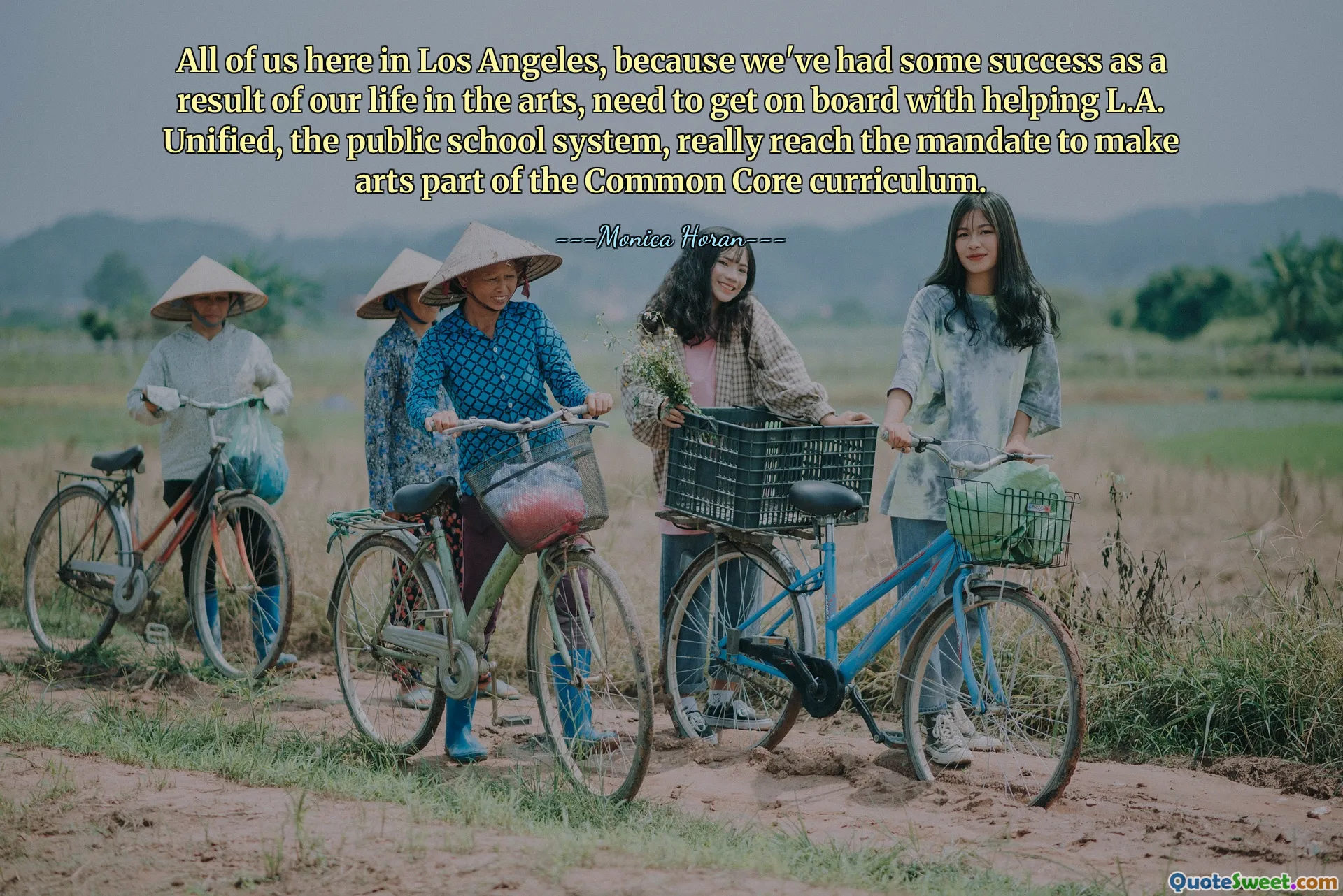 All of us here in Los Angeles, because we've had some success as a result of our life in the arts, need to get on board with helping L.A. Unified, the public school system, really reach the mandate to make arts part of the Common Core curriculum.