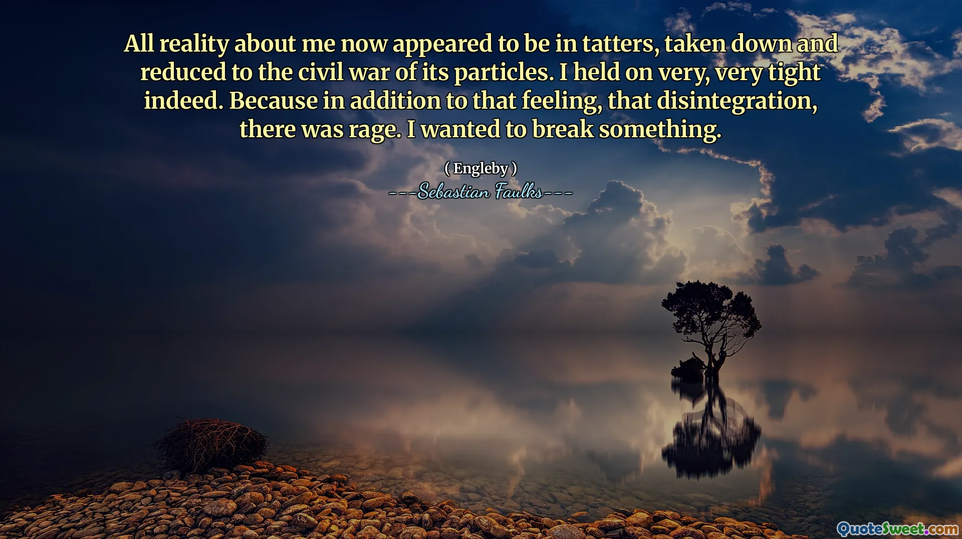 Cała rzeczywistość o mnie wydawała się być w strzępach, zdejmowana i zredukowana do wojny domowej jej cząstek. Trzymałem się bardzo, bardzo ciasno. Ponieważ oprócz tego uczucia, tej dezintegracji, była wściekłość. Chciałem coś złamać.