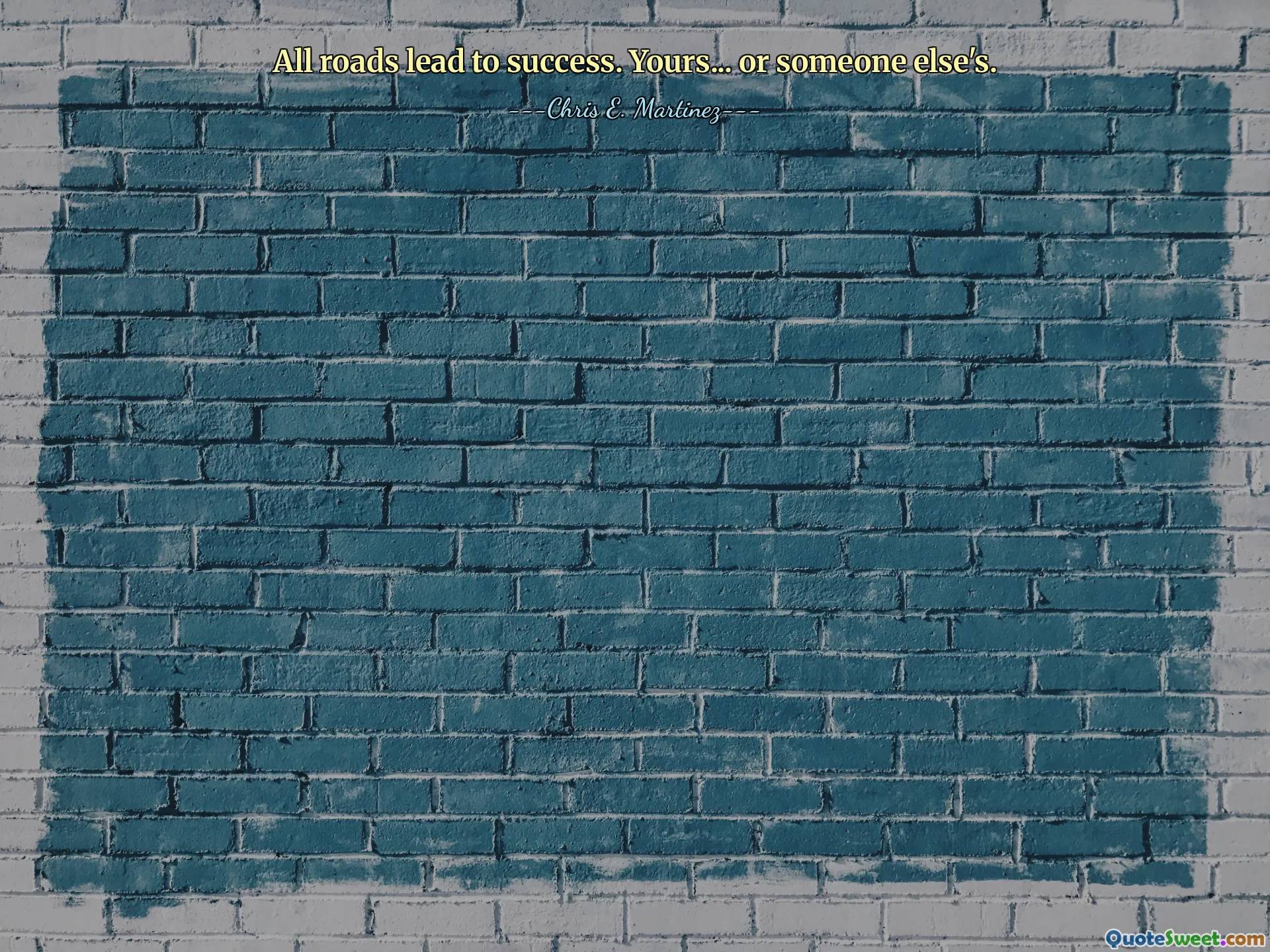All roads lead to success. Yours... or someone else's.