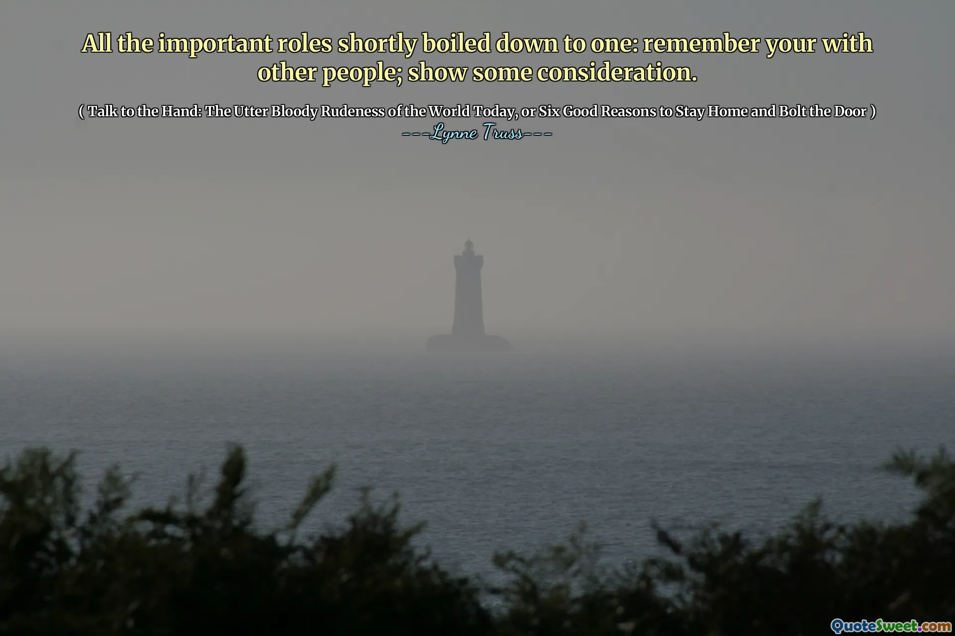 All the important roles shortly boiled down to one: remember your with other people; show some consideration.