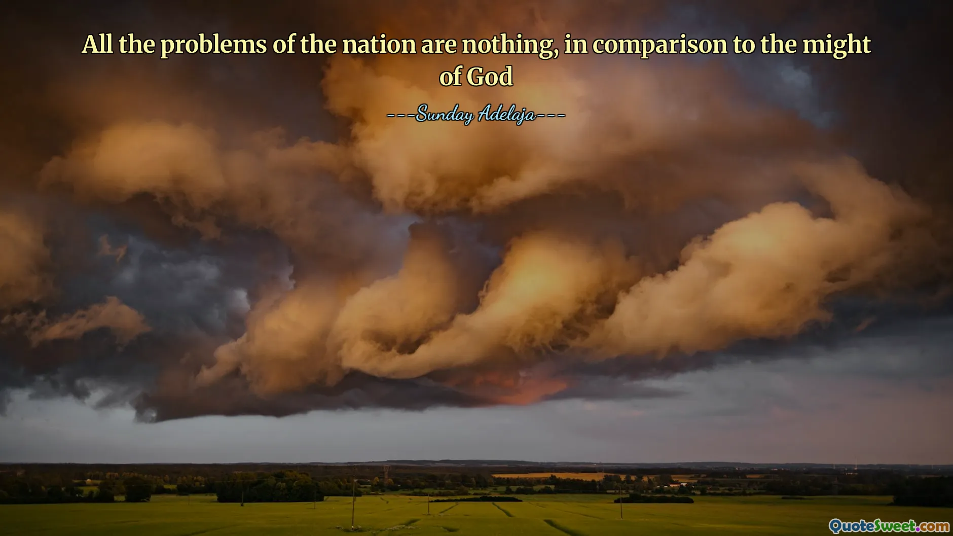 All the problems of the nation are nothing, in comparison to the might of God
