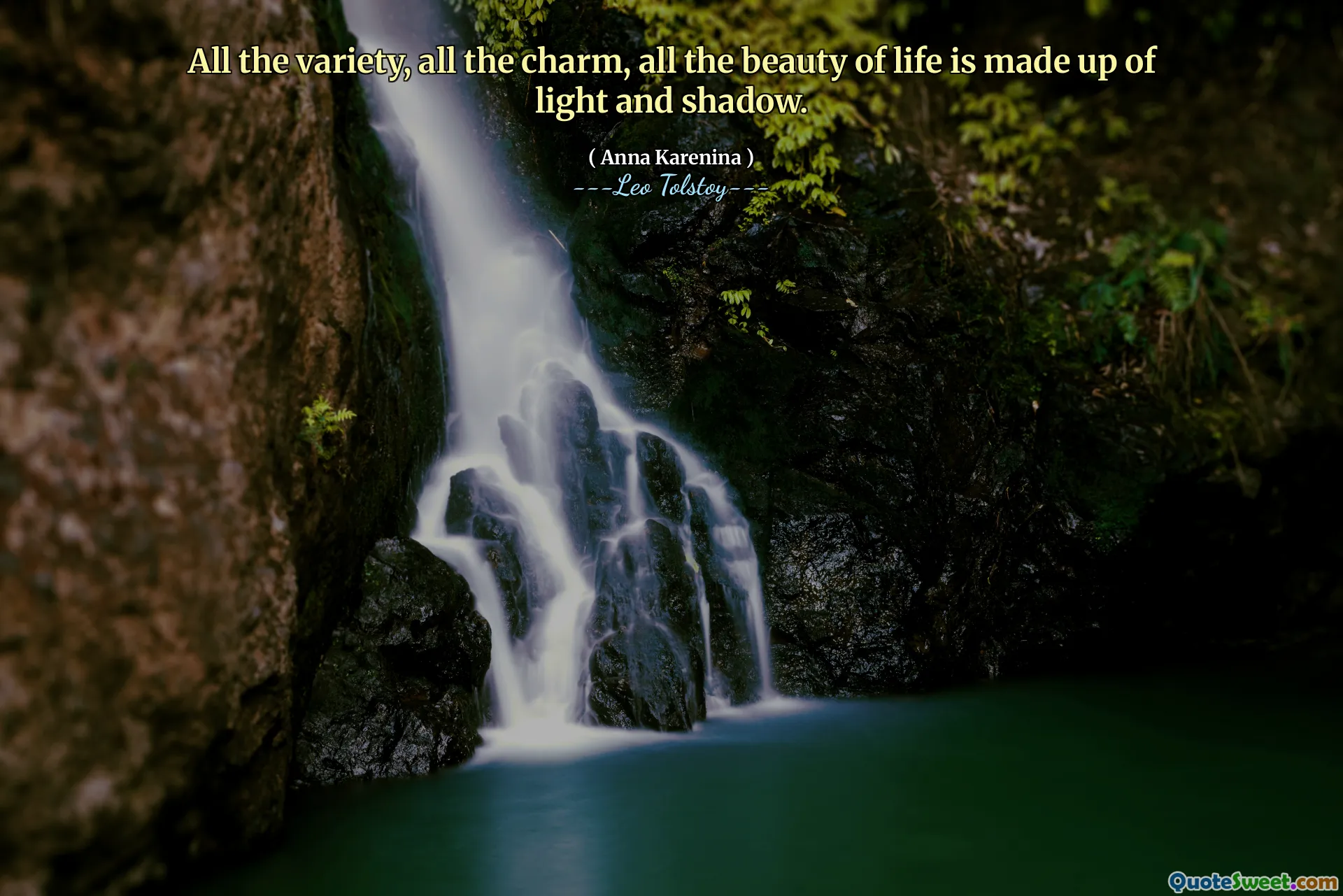 All the variety, all the charm, all the beauty of life is made up of light and shadow.