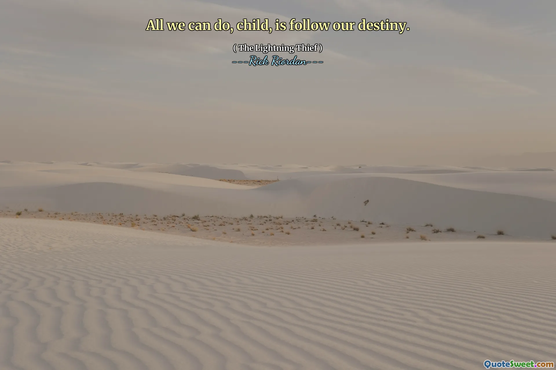 All we can do, child, is follow our destiny.