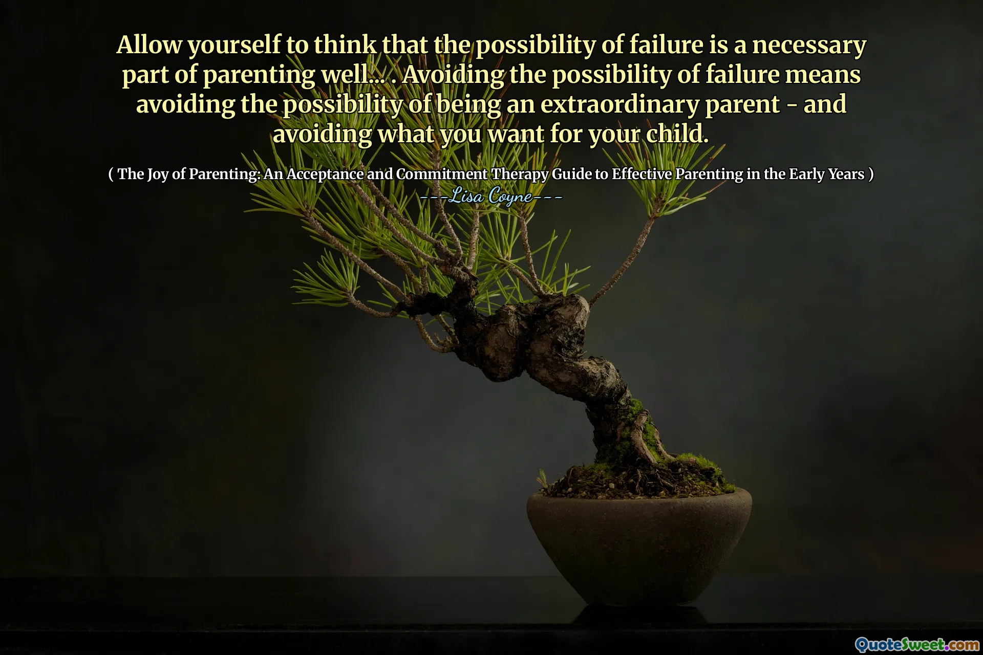 Allow yourself to think that the possibility of failure is a necessary part of parenting well... . Avoiding the possibility of failure means avoiding the possibility of being an extraordinary parent - and avoiding what you want for your child.