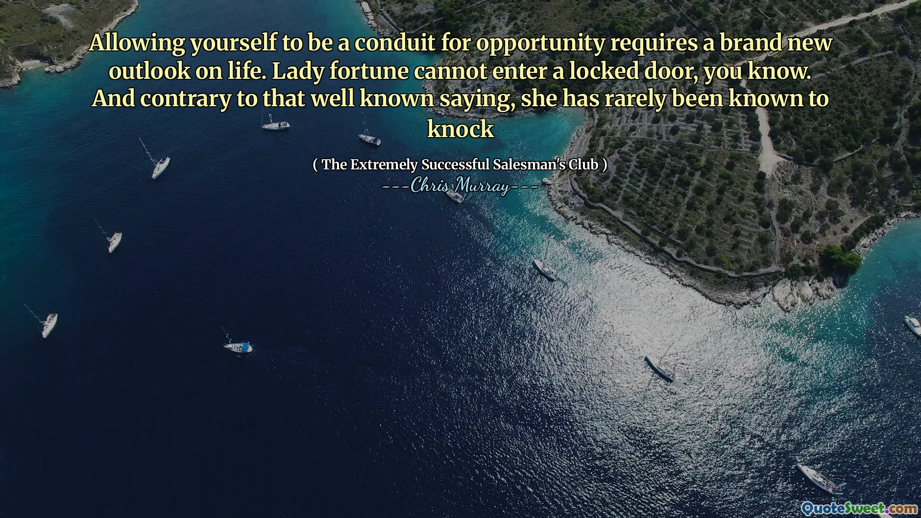 Att tillåta dig själv att vara en ledning för möjligheter kräver en helt ny syn på livet. Lady Fortune kan inte komma in i en låst dörr, du vet. Och i motsats till det välkända ordstävet har hon sällan varit känd för att slå