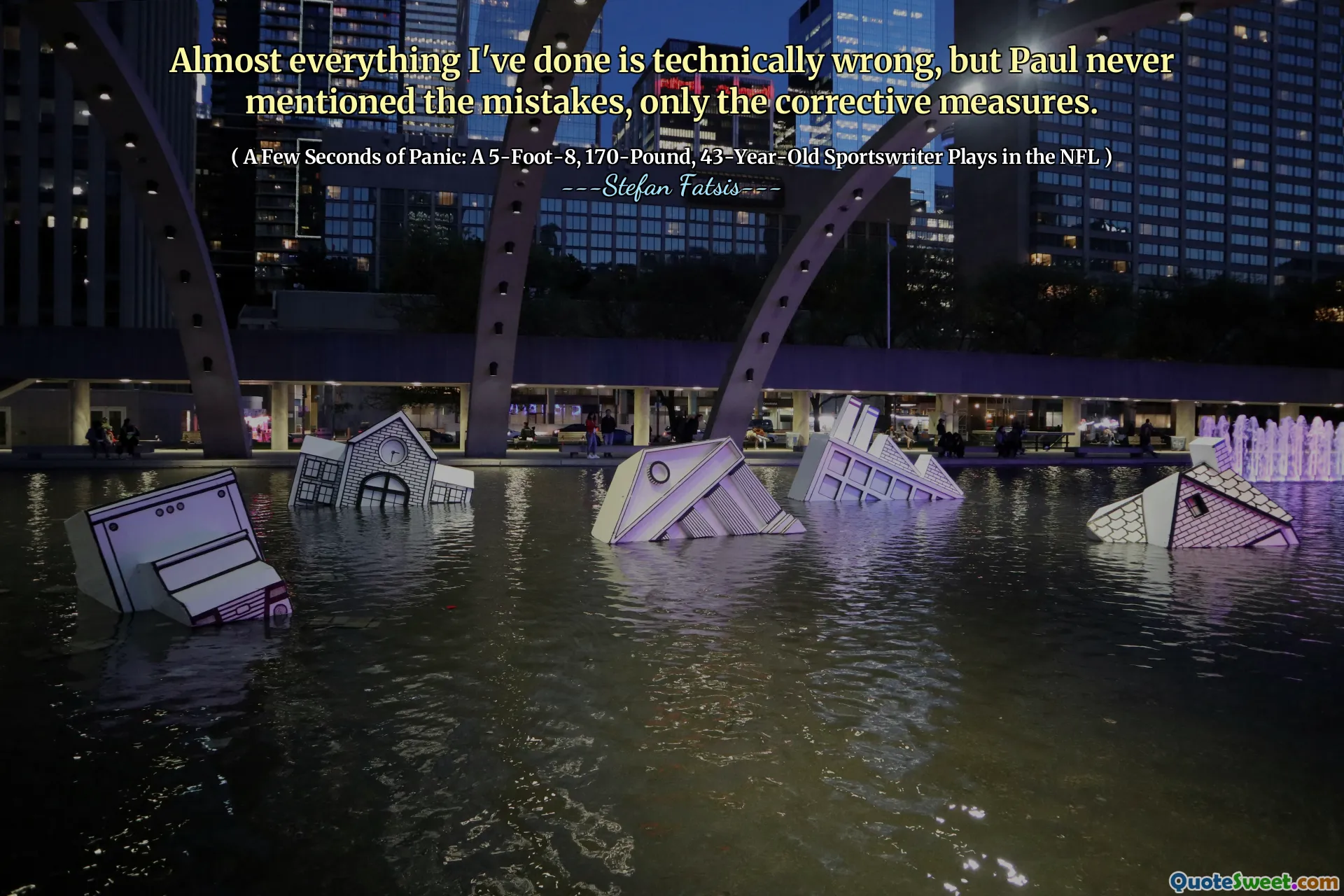 Almost everything I've done is technically wrong, but Paul never mentioned the mistakes, only the corrective measures.