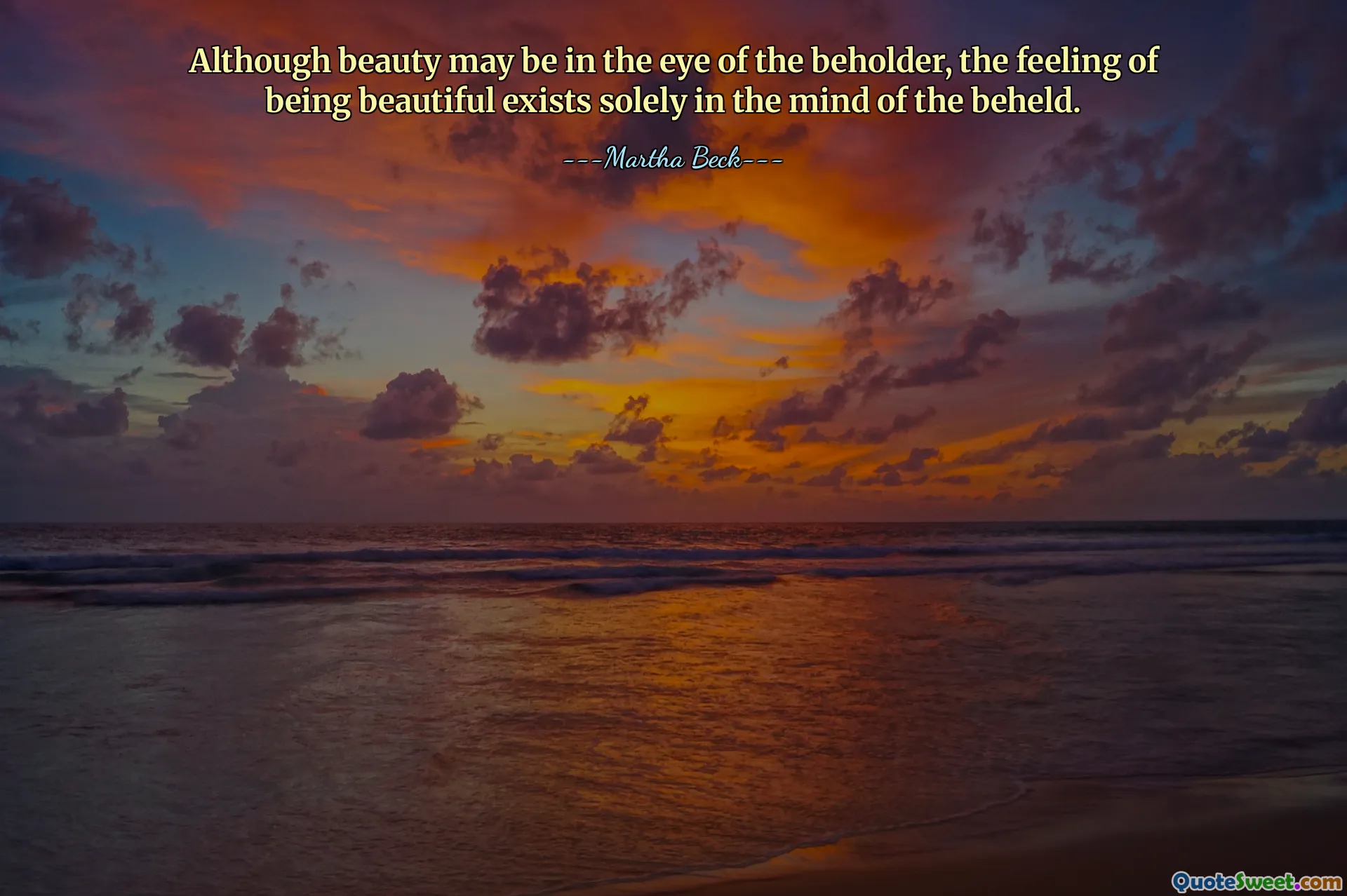 Även om skönhet kan finnas i betraktarens öga, existerar känslan av att vara vacker enbart i den betraktades sinne.